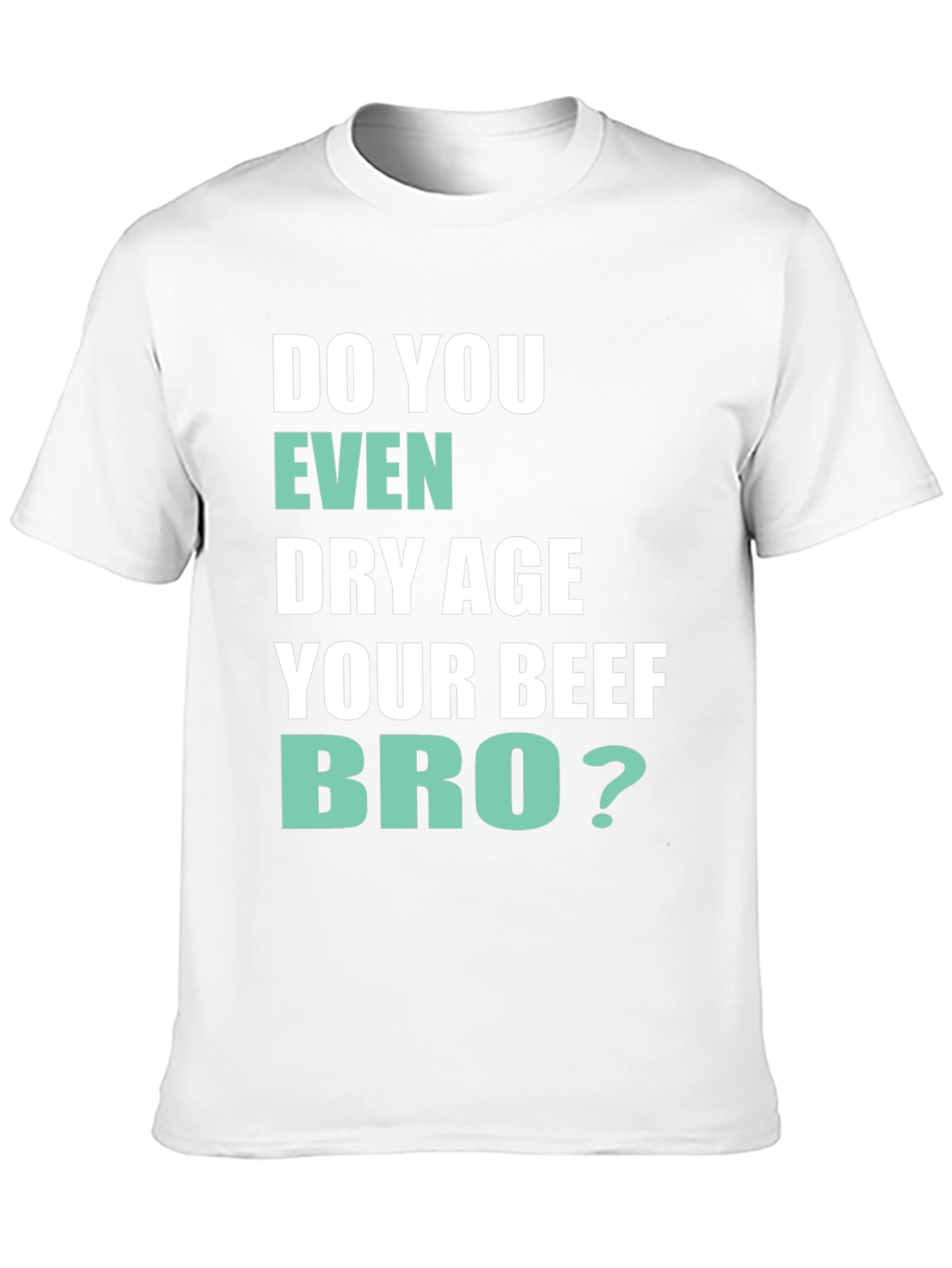 Black Do You Even Dry Age Your Beef Bro? T-Shirt view 10