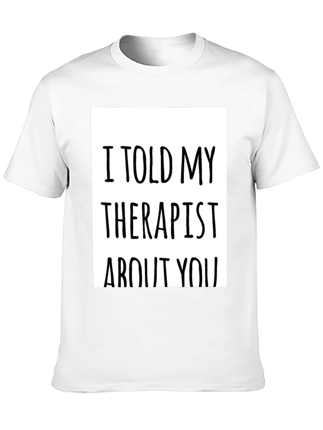 Black I Told My Therapist About You - Novelty T-Shirt view 10
