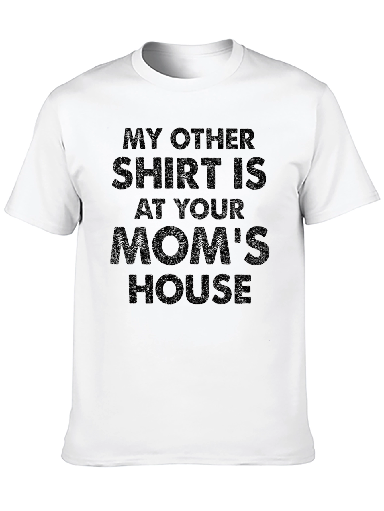 Black My Other Shirt Is At Your Mom's House T-Shirt view 10