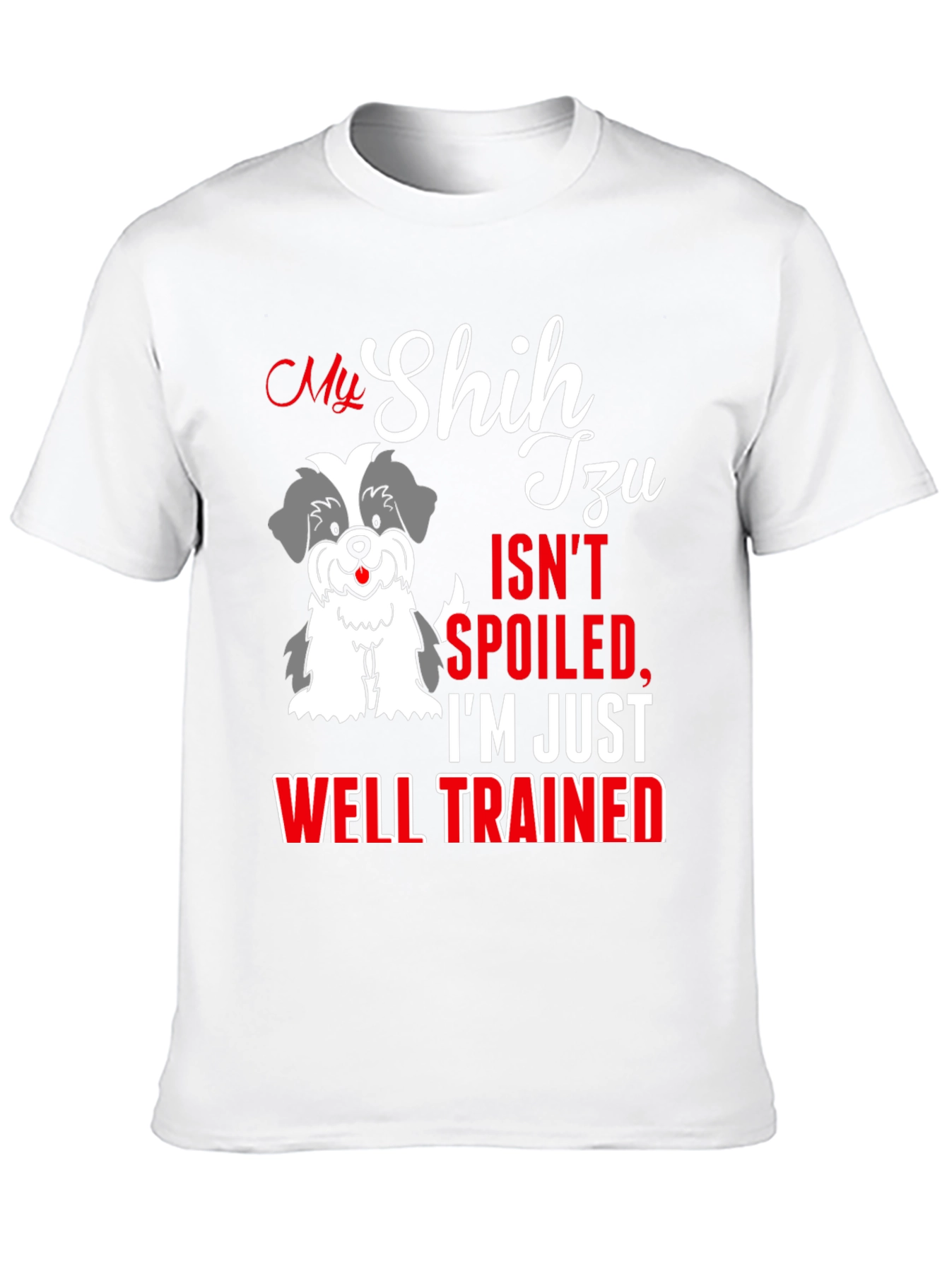My Shih Tzu Isn't Spoiled T-Shirt - 10