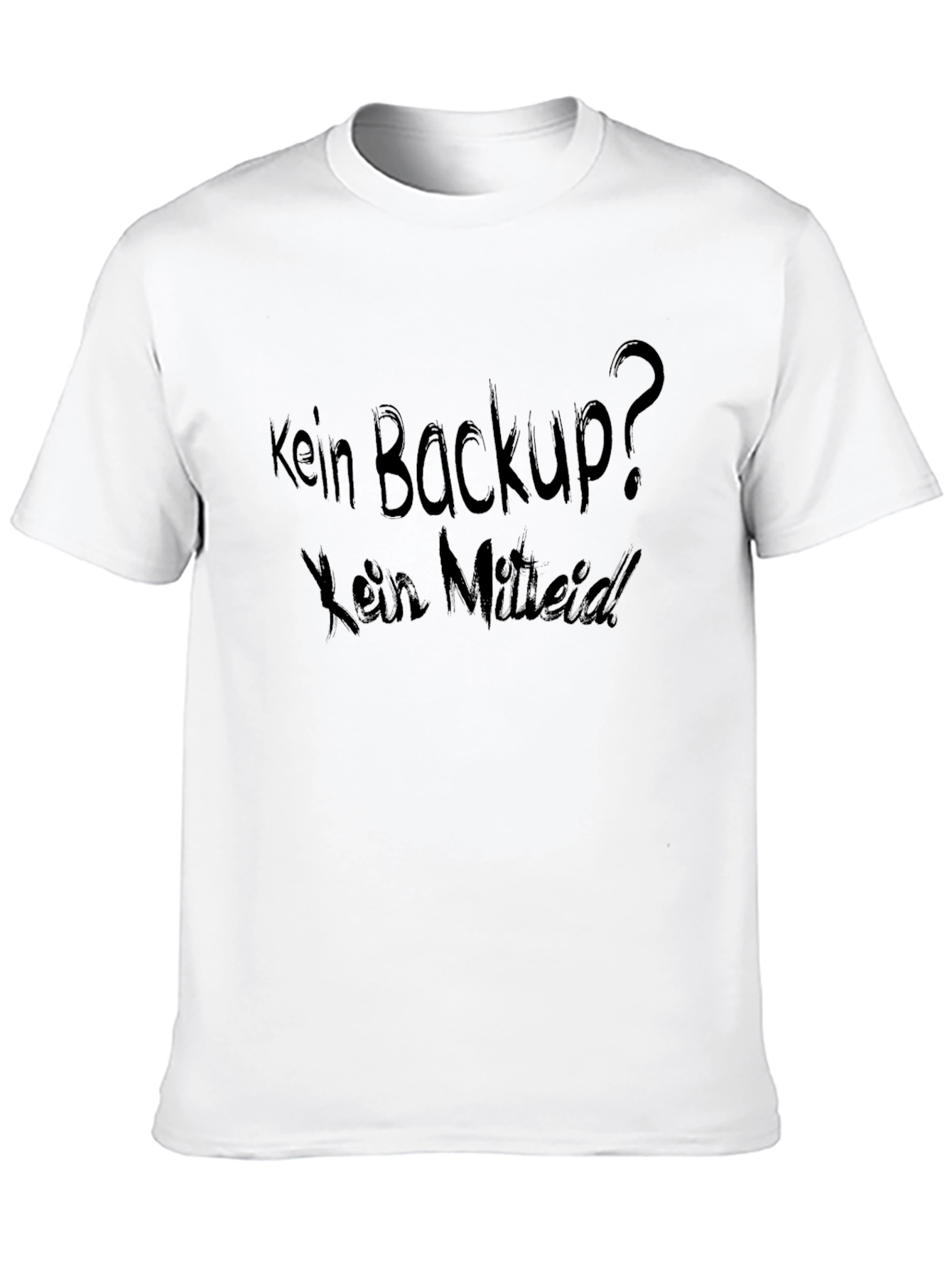 Black Kein Backup? Kein Mitleid. Dark T-Shirt view 10