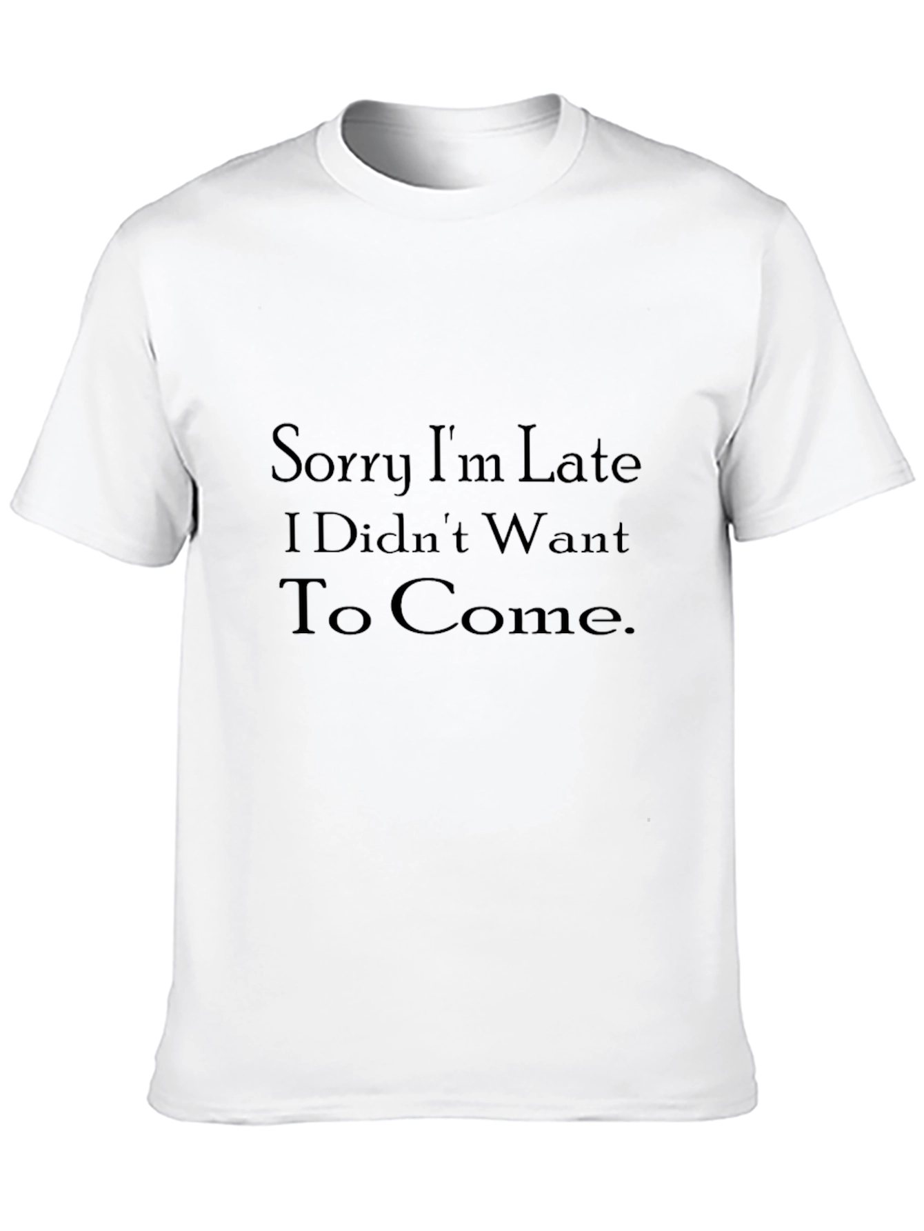 Black Humorous Black T-Shirt: "Sorry I'm Late" view 10