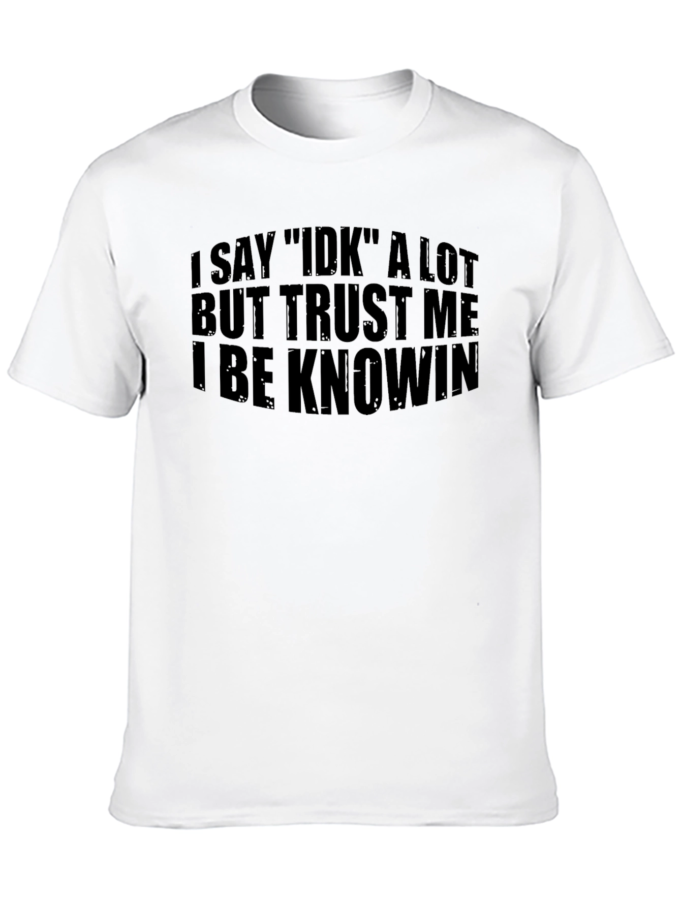 Black I Say IDK T-Shirt - Funny Sarcastic Tee view 10