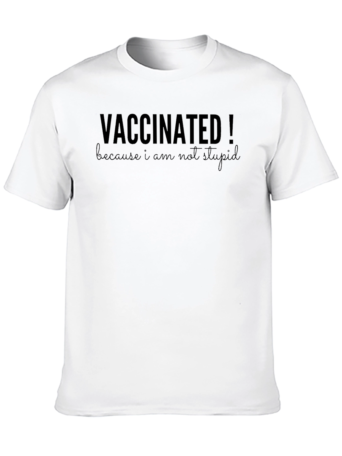 Black Vaccinated! Because I Am Not Stupid T-Shirt view 10