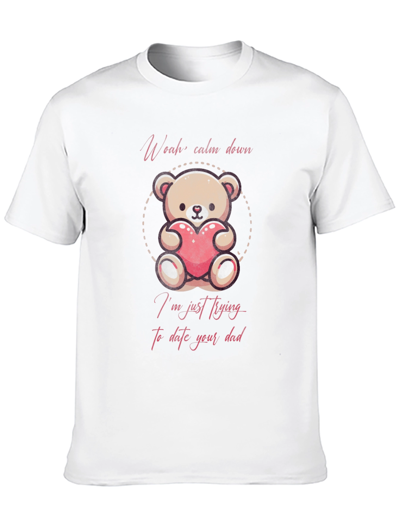 Black Woah Calm Down I'm Just Trying To Date Your Dad T-Shirt view 10