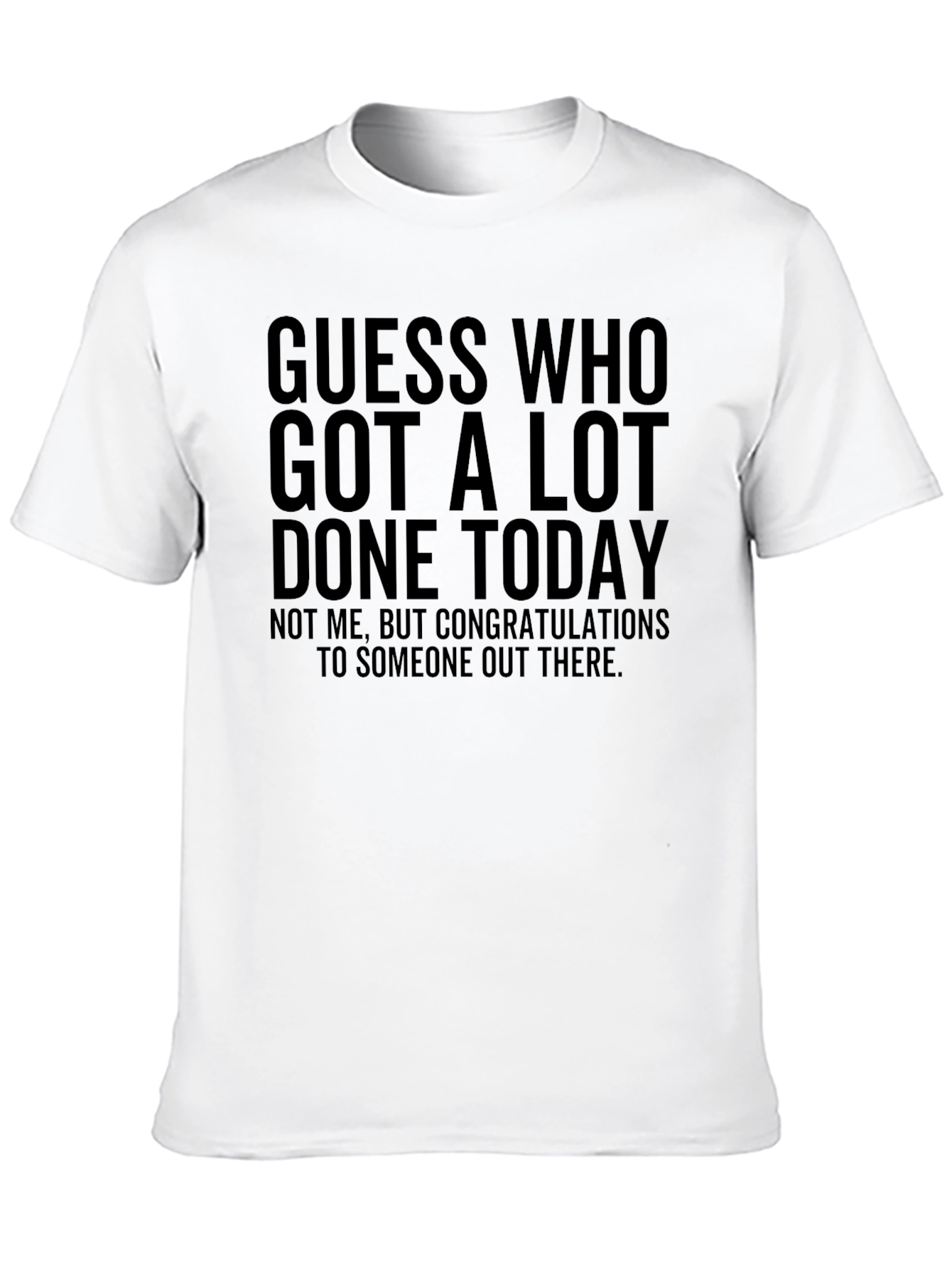 Black Guess Who Got A Lot Done Today T-Shirt view 10