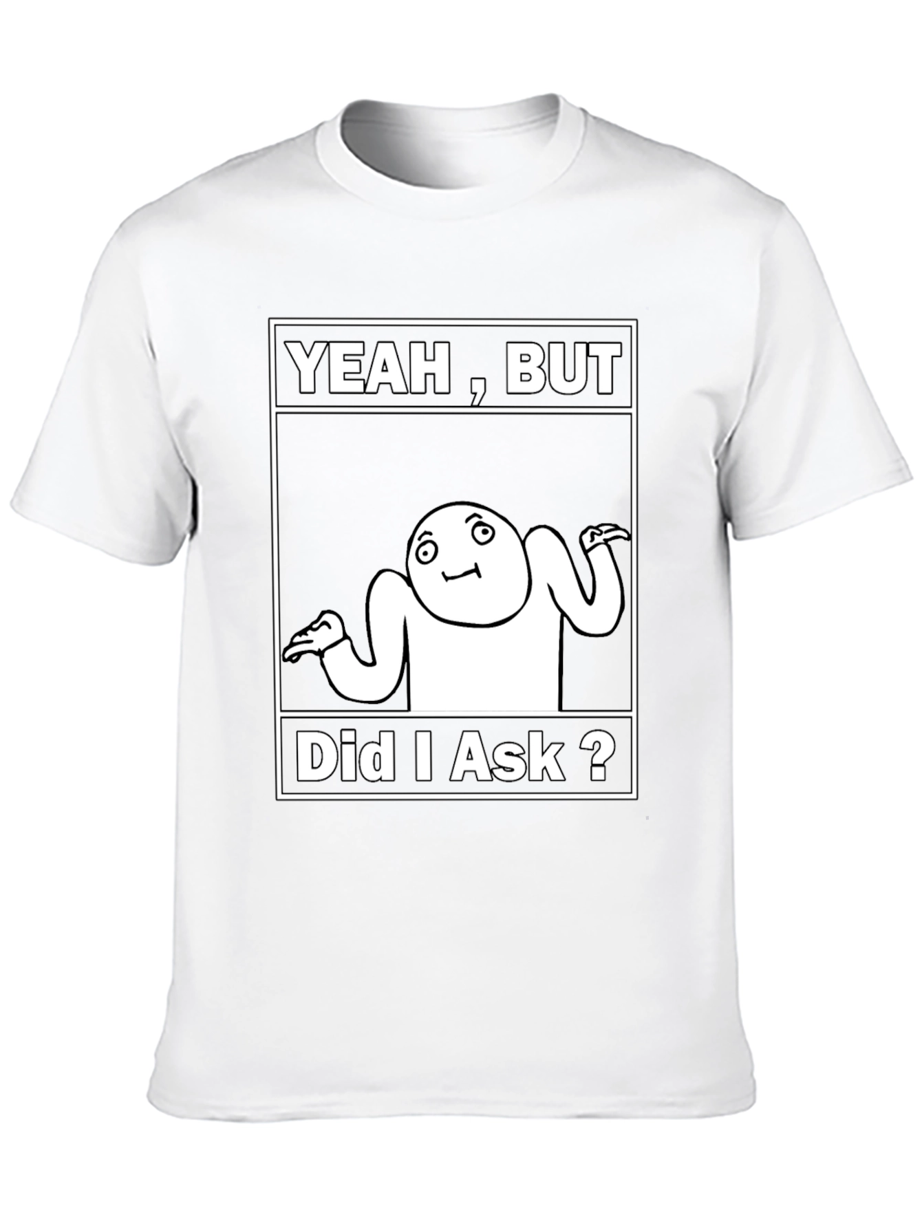 Black Yeah, But Did I Ask? Meme T-Shirt view 10