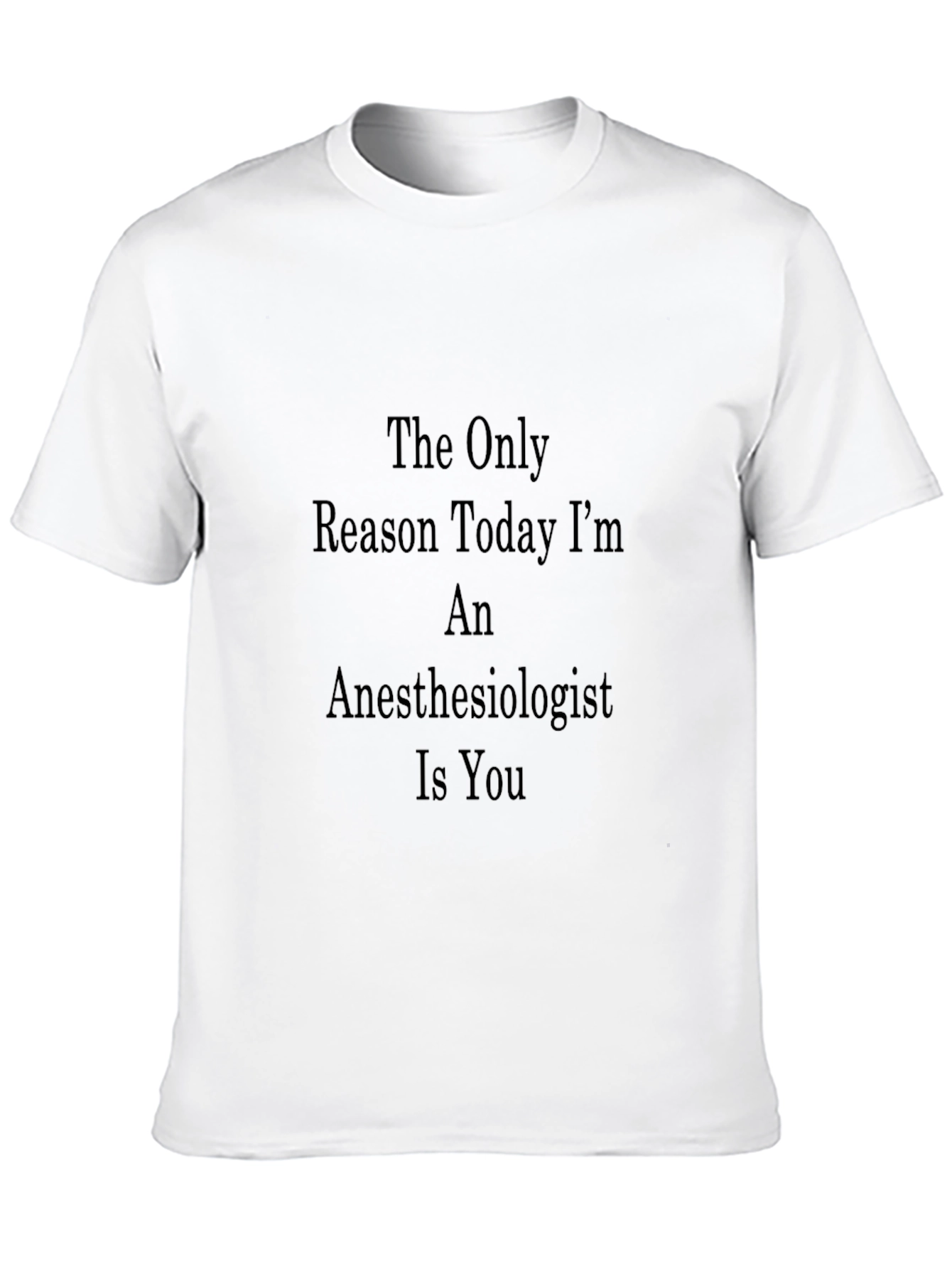 Black Anesthesiologist T-Shirt - The Only Reason Today I'm Anesthesiologist Is You view 10