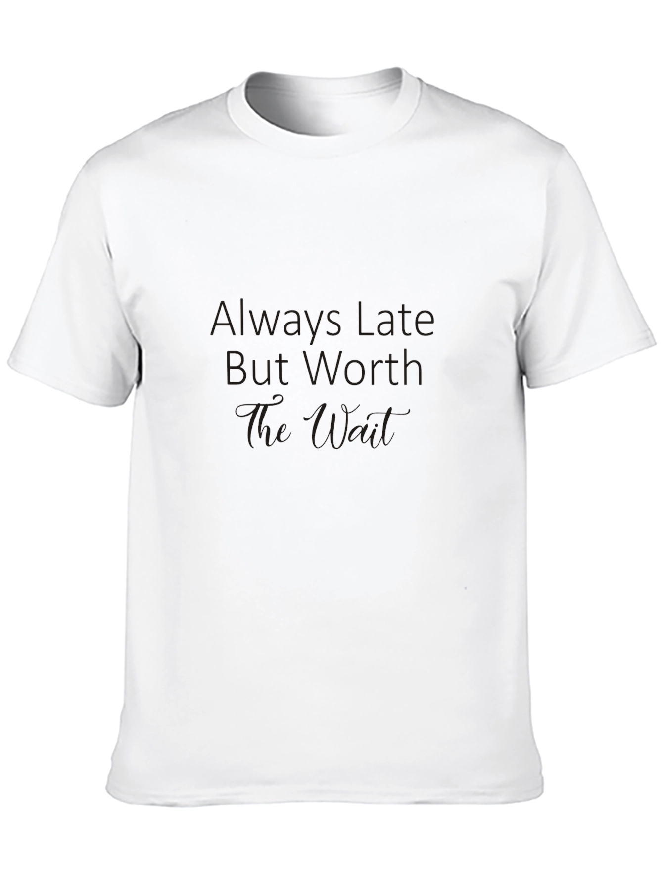 Black Always Late Worth The Wait Graphic Tee view 10