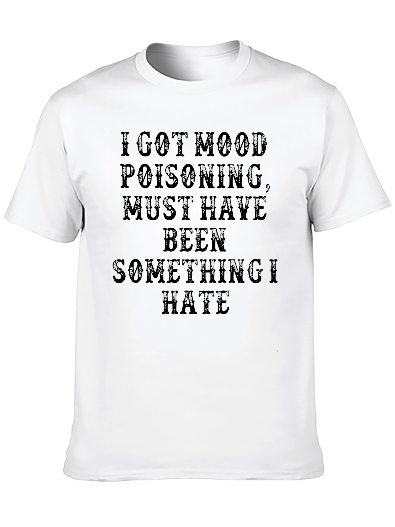 Black I Got Mood Poisoning T-Shirt - Funny Graphic Tee view 10
