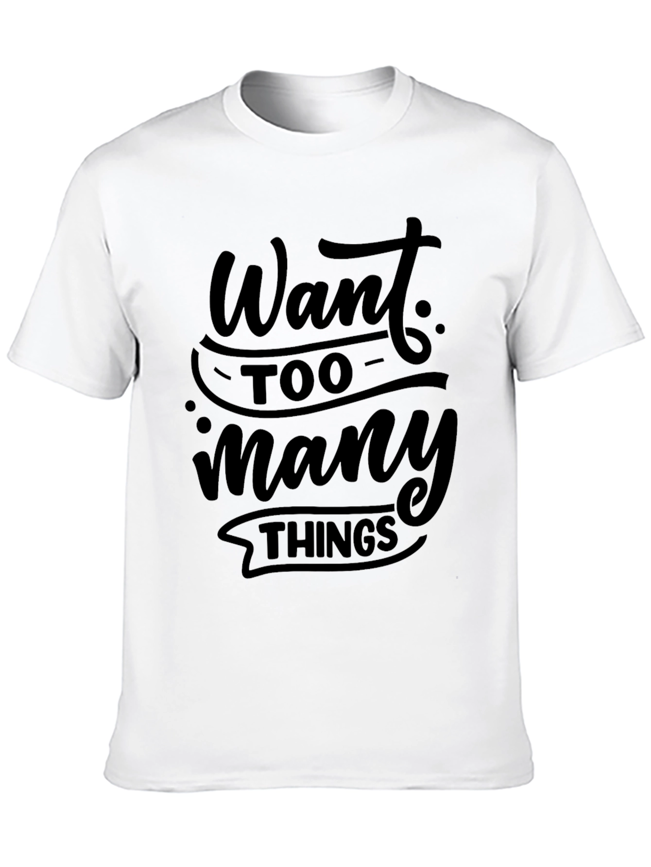 Black Want Too Many Things Black T-Shirt view 10