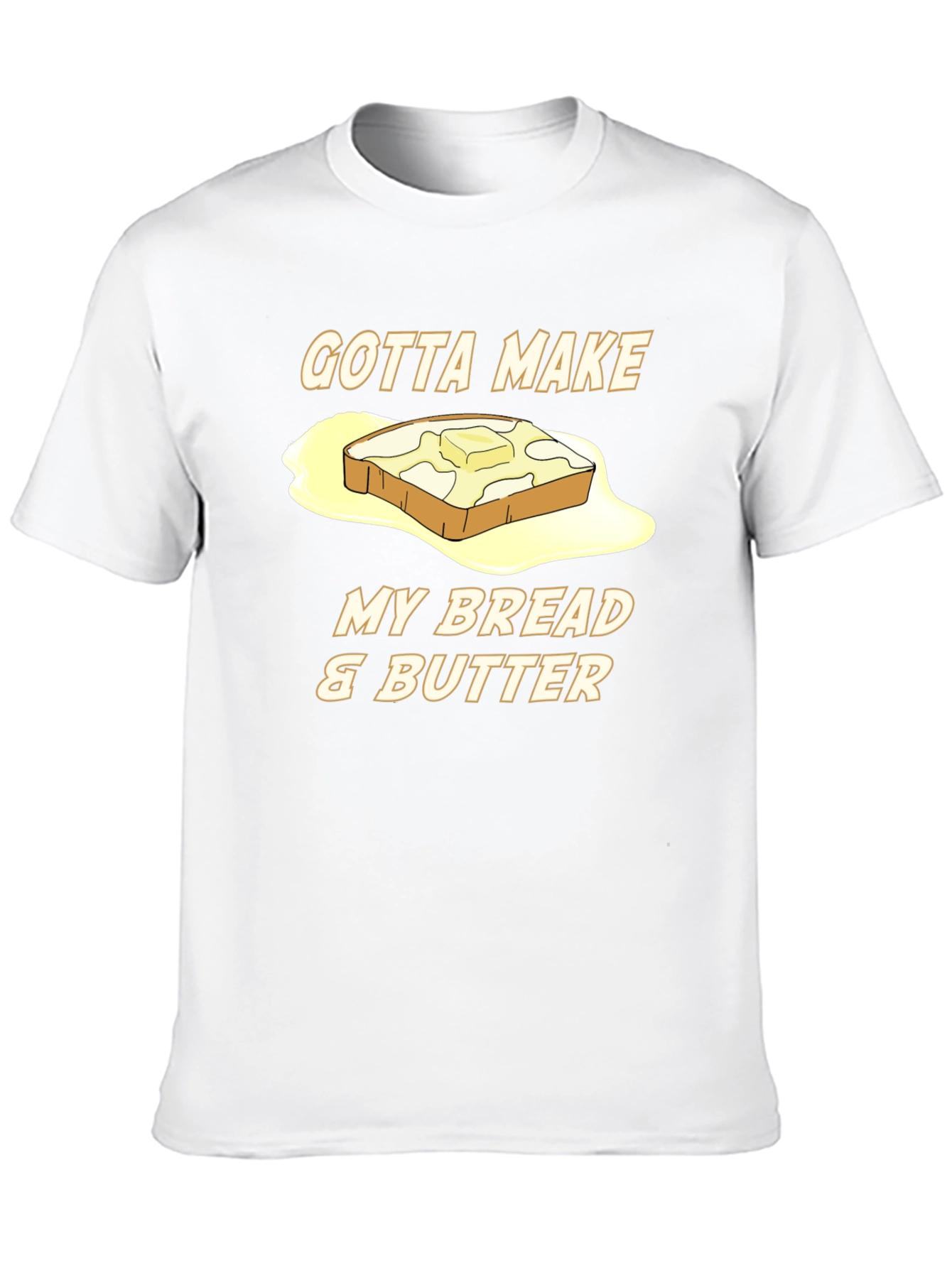 Gotta Make My Bread & Butter T-Shirt - 10