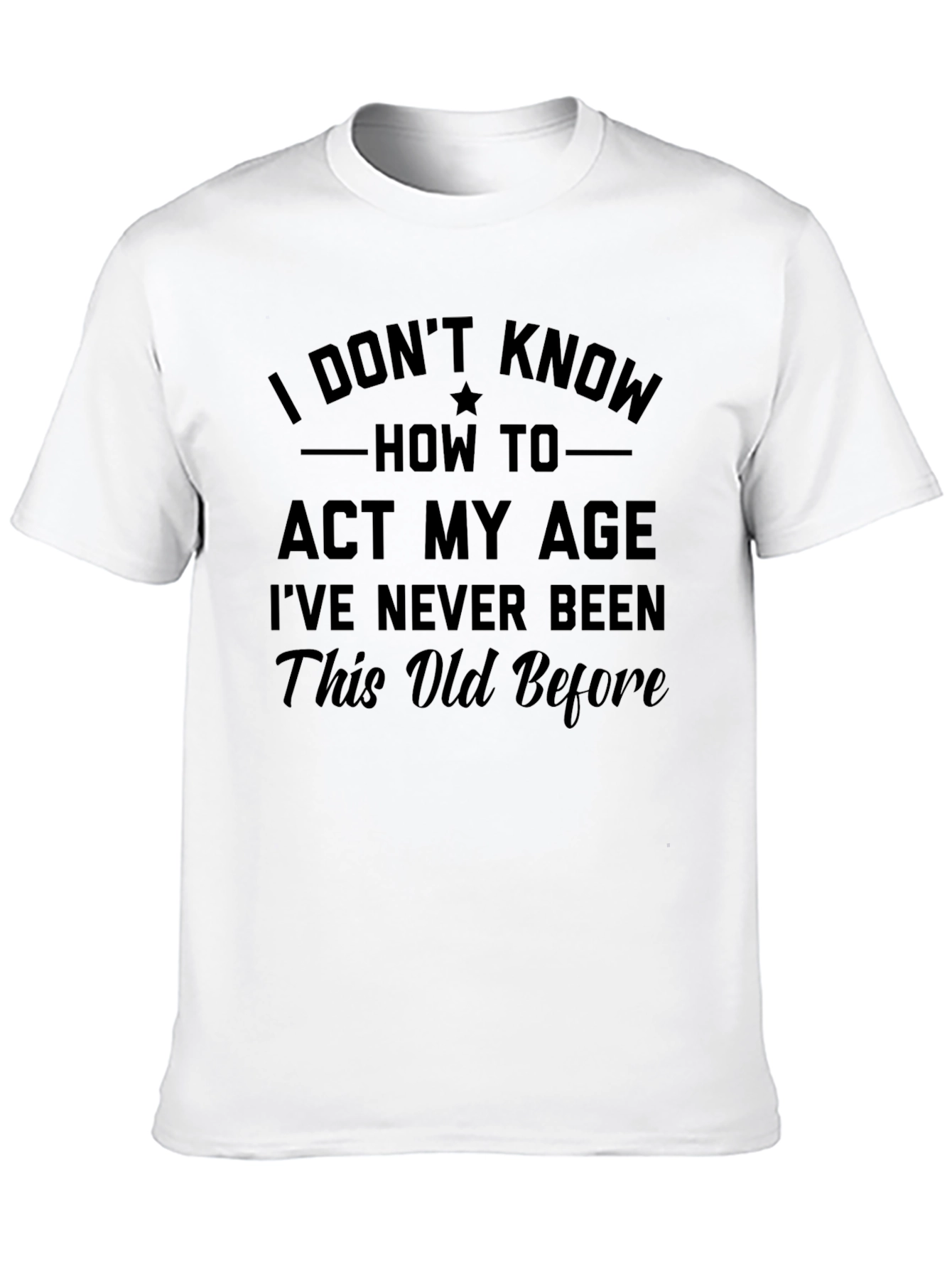 Black Funny 'I Don't Know How to Act My Age' Graphic Tee view 10