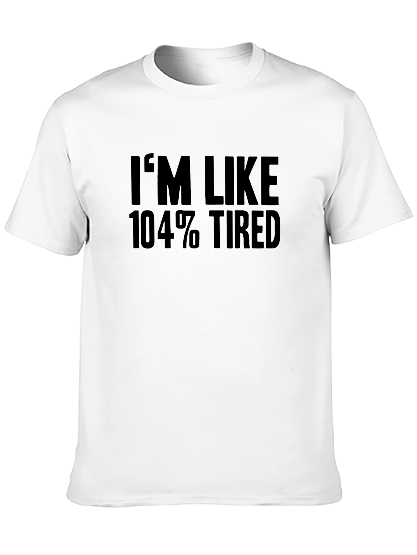 Black I'm Like 104% Tired T-Shirt - Black view 10
