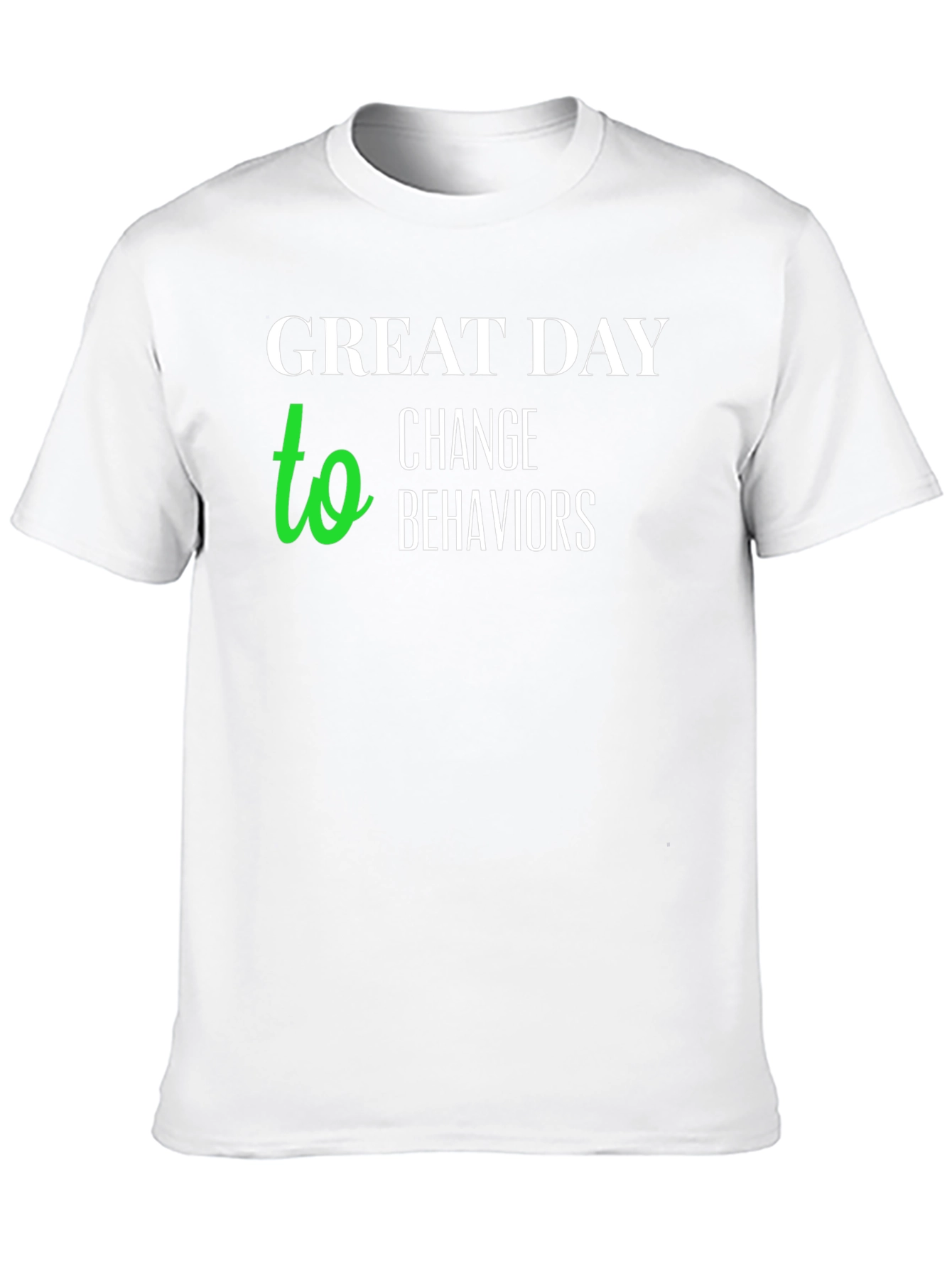 Black Great Day to Change Behaviors T-Shirt view 10