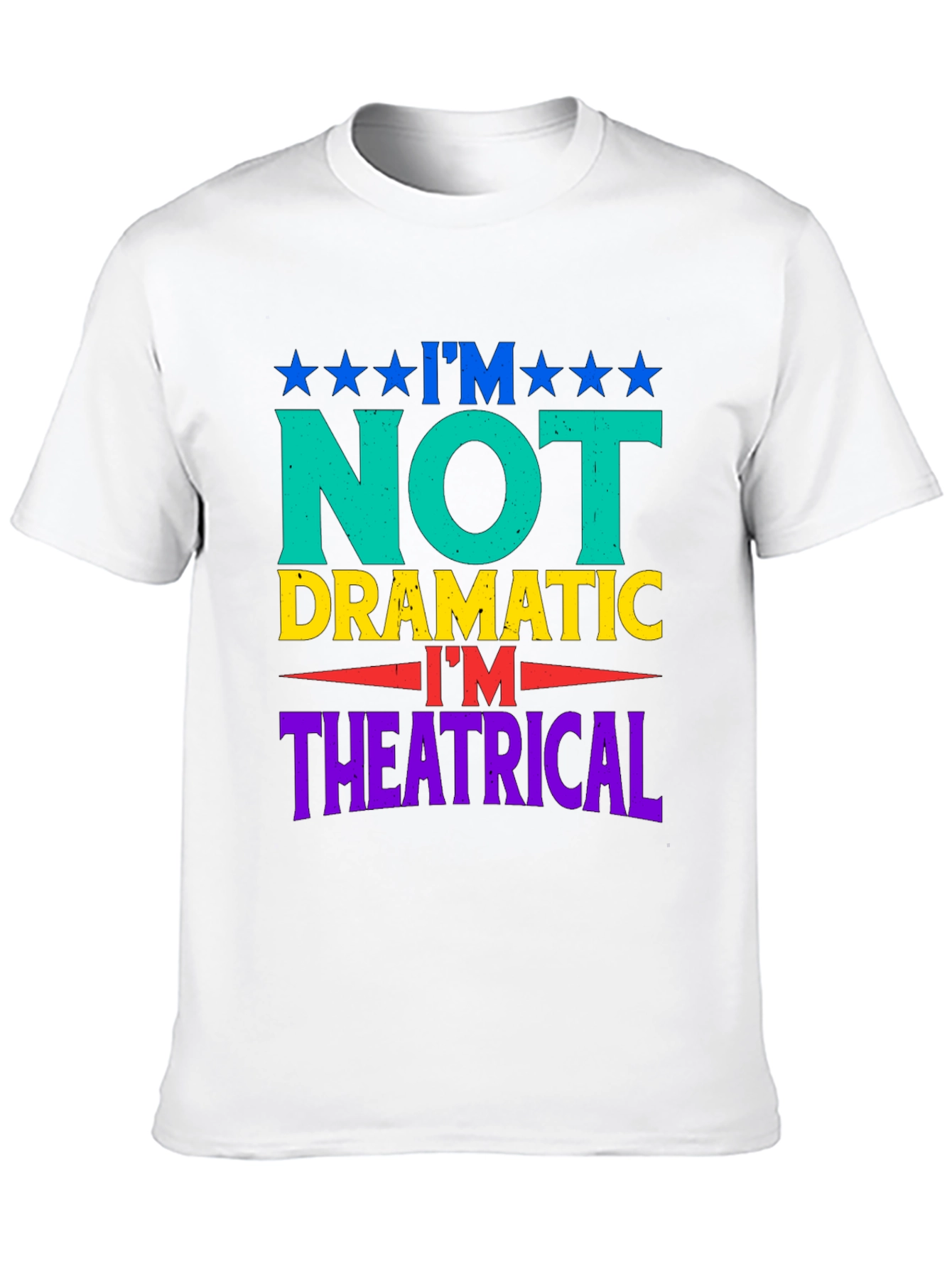 I'm Not Dramatic, I'm Theatrical Graphic T-Shirt - 10