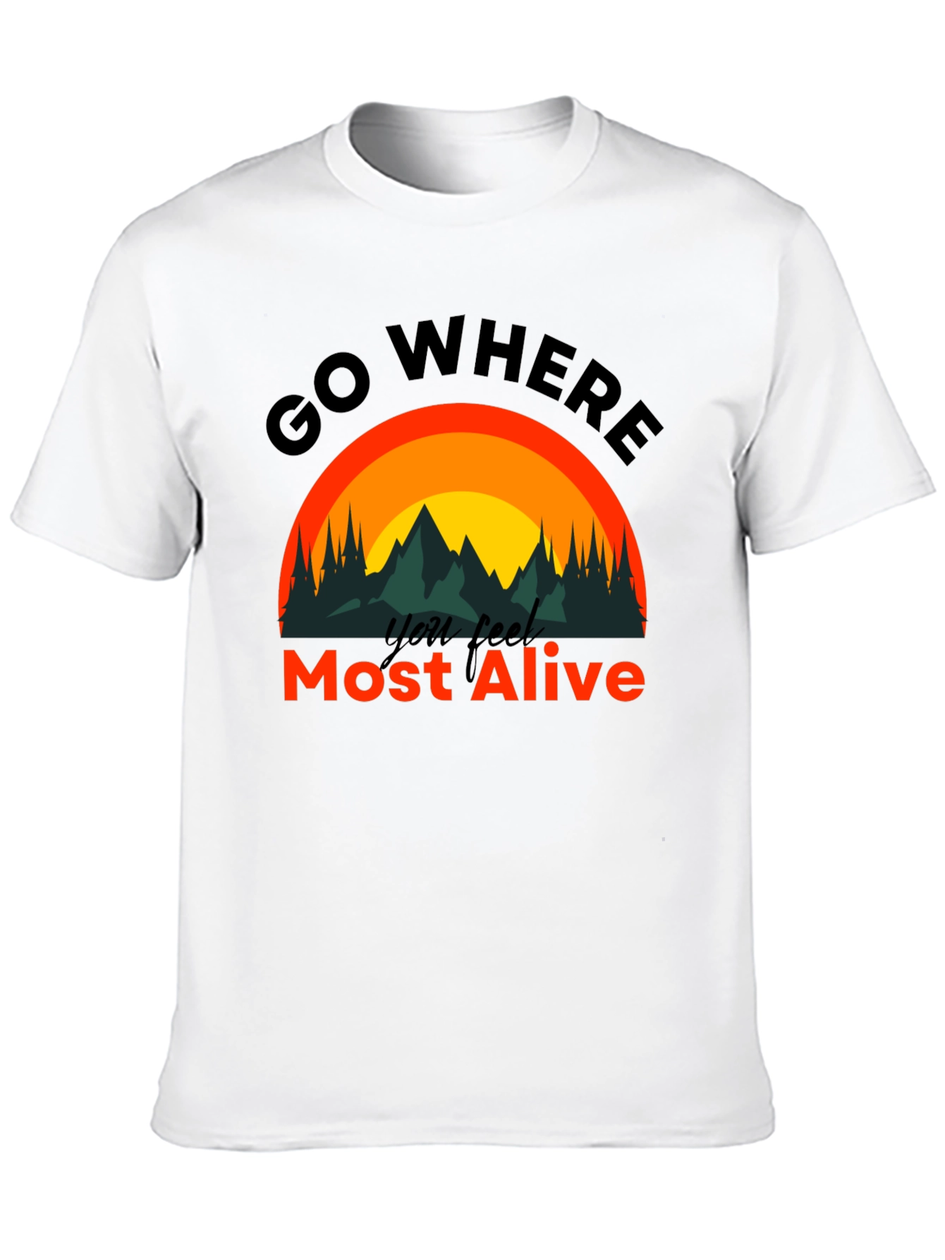 Black Go Where You Feel Most Alive T-Shirt view 10