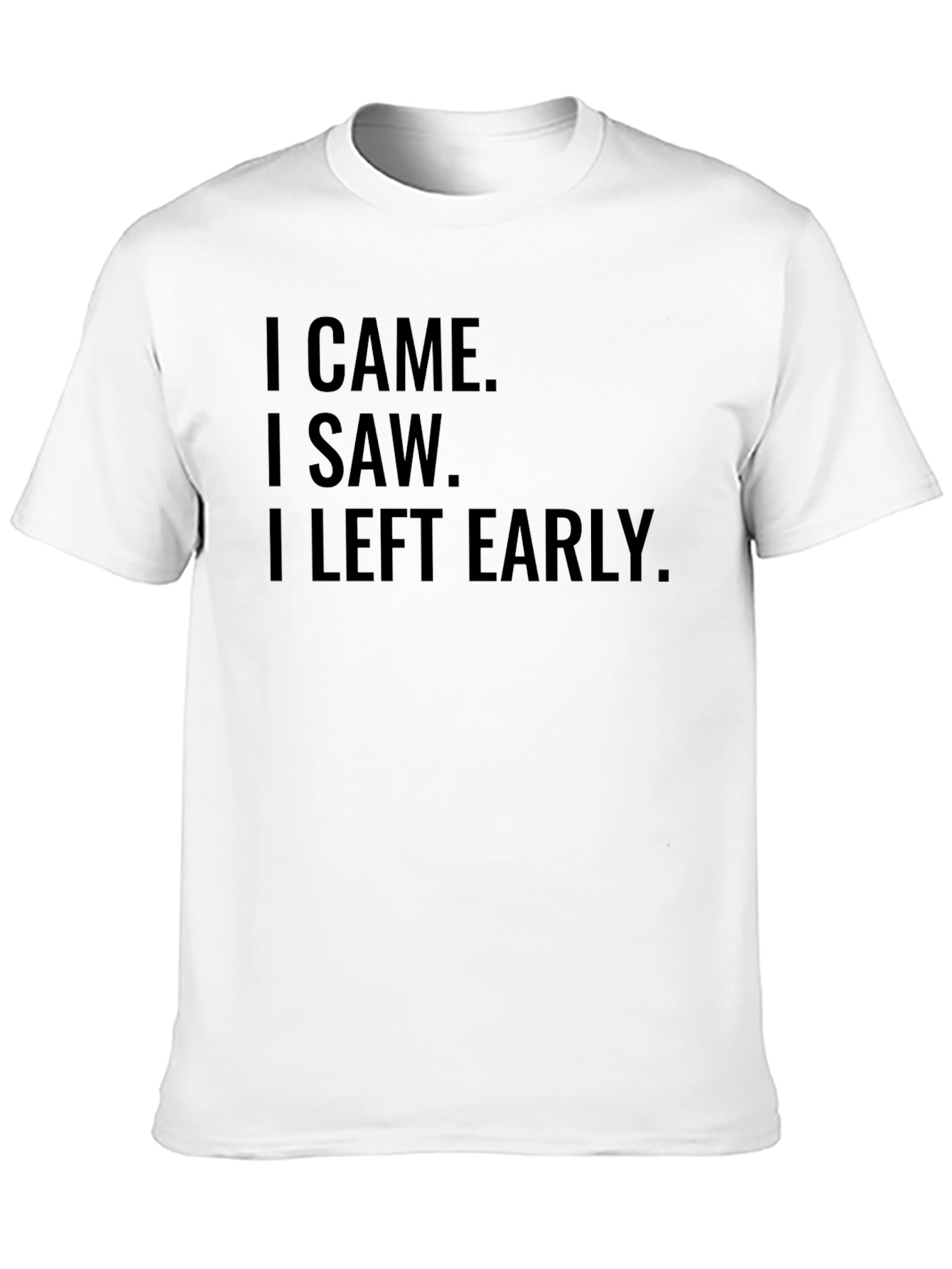 Black I Came I Saw I Left Early T-Shirt Funny Slogan Tee view 10