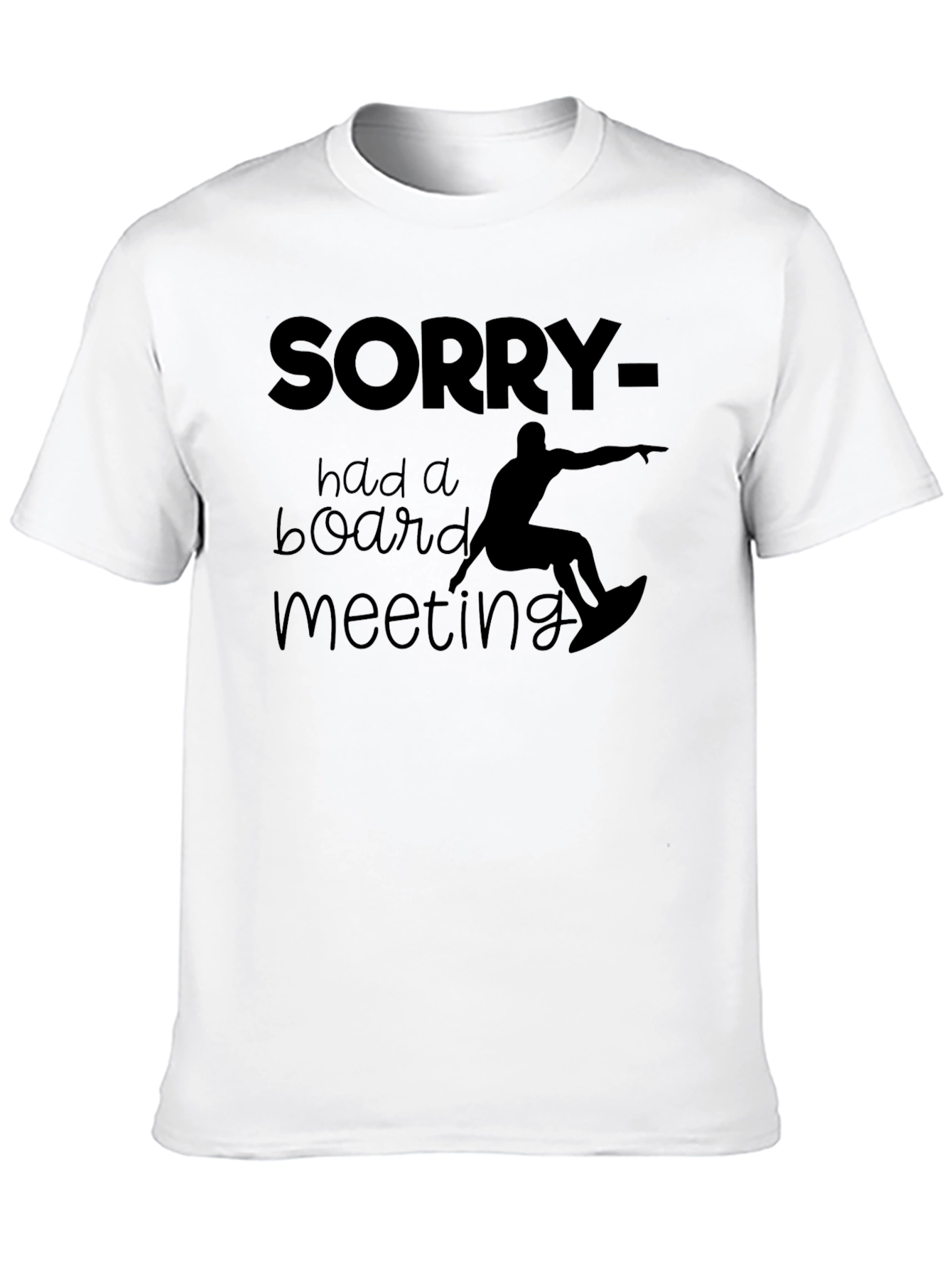 Black Sorry Had a Board Meeting T-Shirt view 10