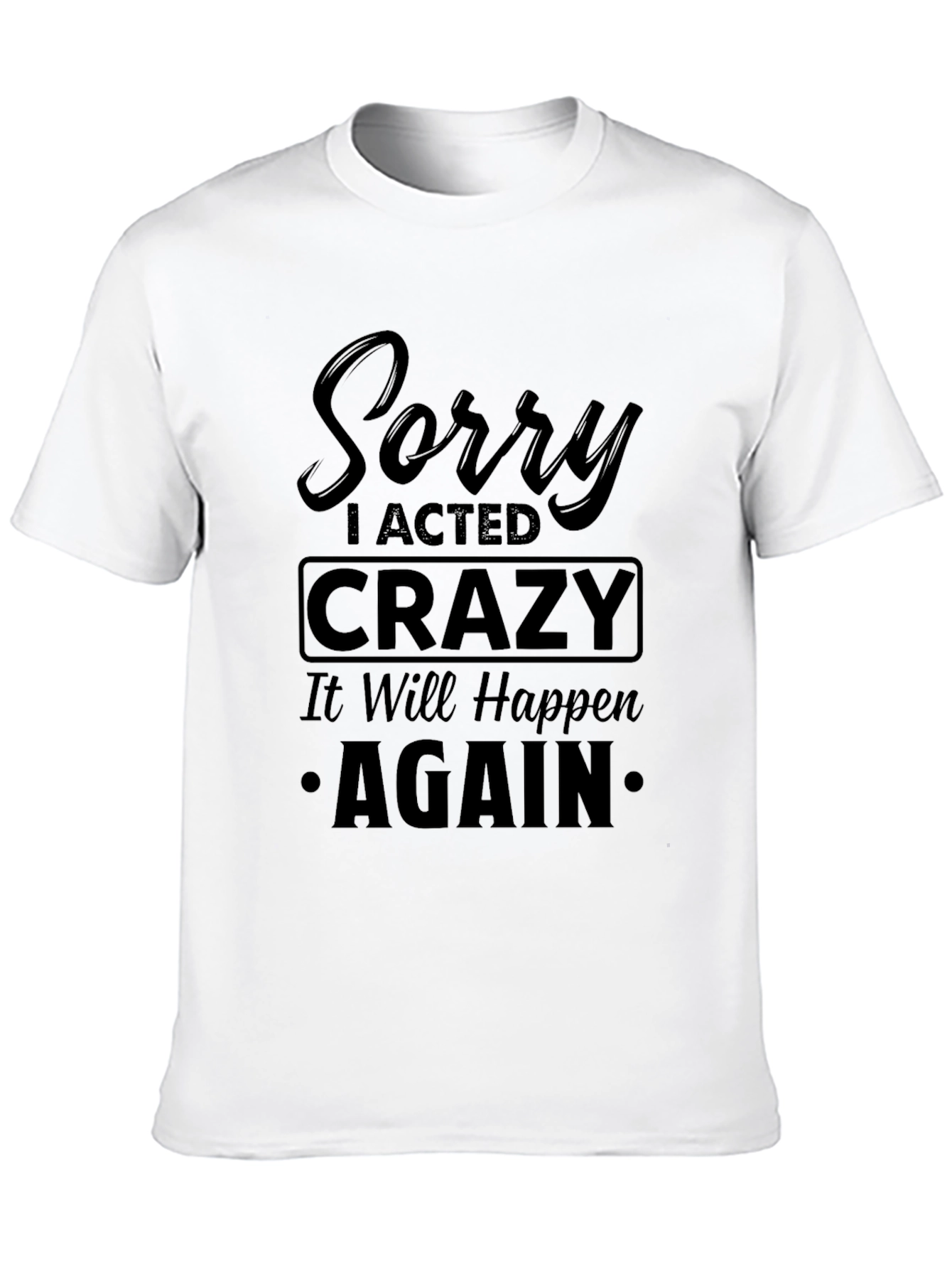 Black Sorry I Acted Crazy Black Graphic Tee view 10