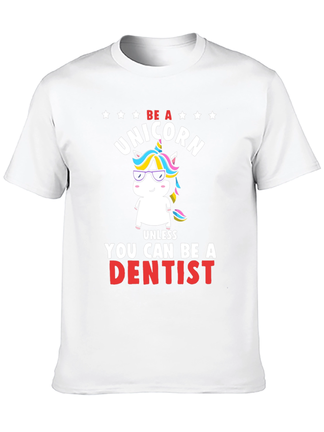 Black Be a Unicorn, Unless You Can Be a Dentist T-Shirt view 10