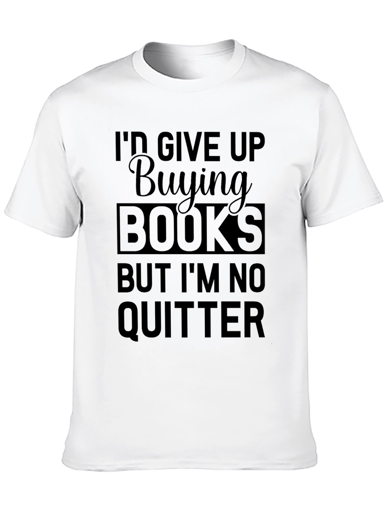 Black Funny Book Lover T-Shirt: I'd Give Up Buying Books! view 10