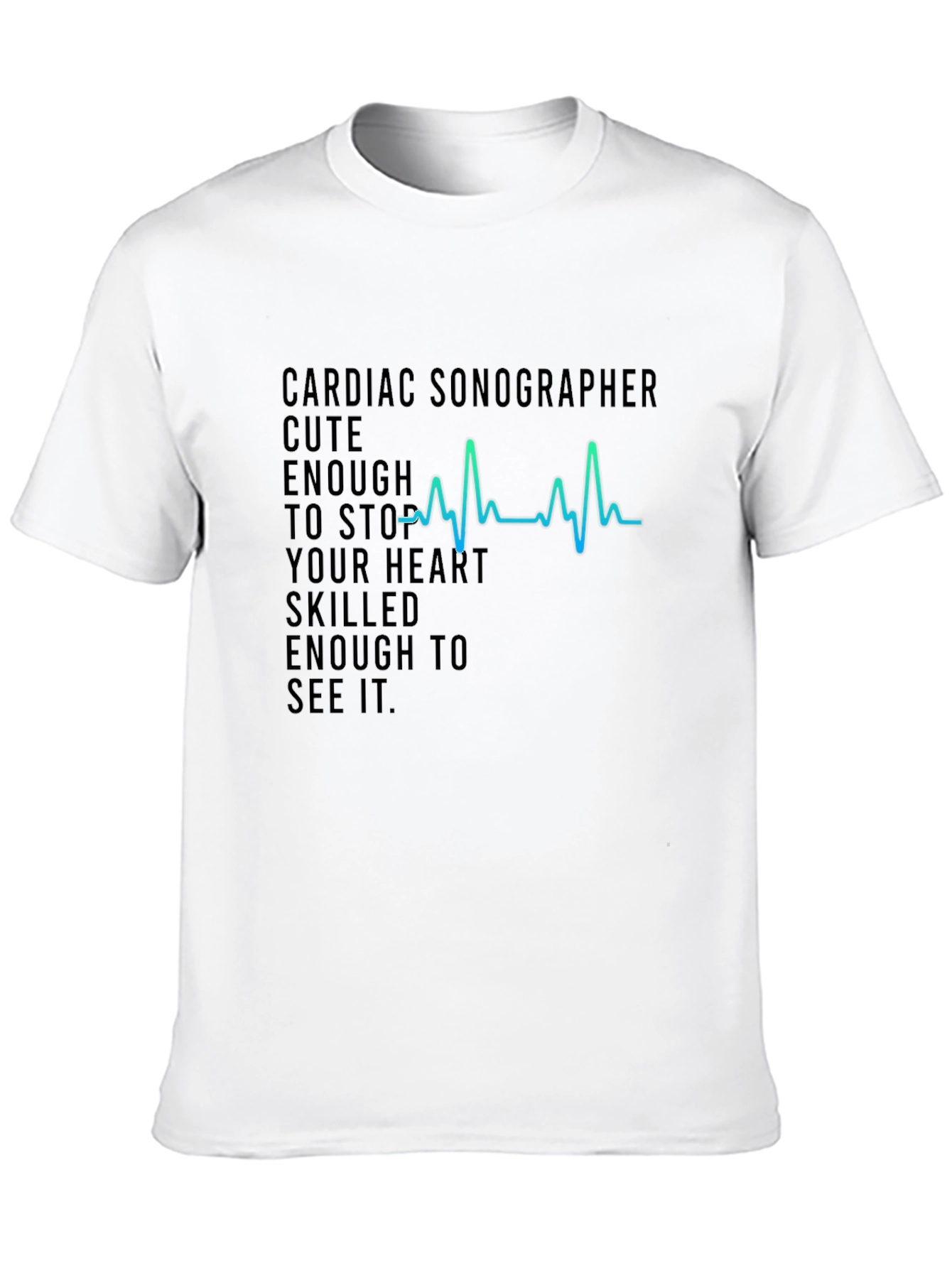 Black Cardiac Sonographer T-Shirt - Cute Enough to Stop Your Heart! view 10