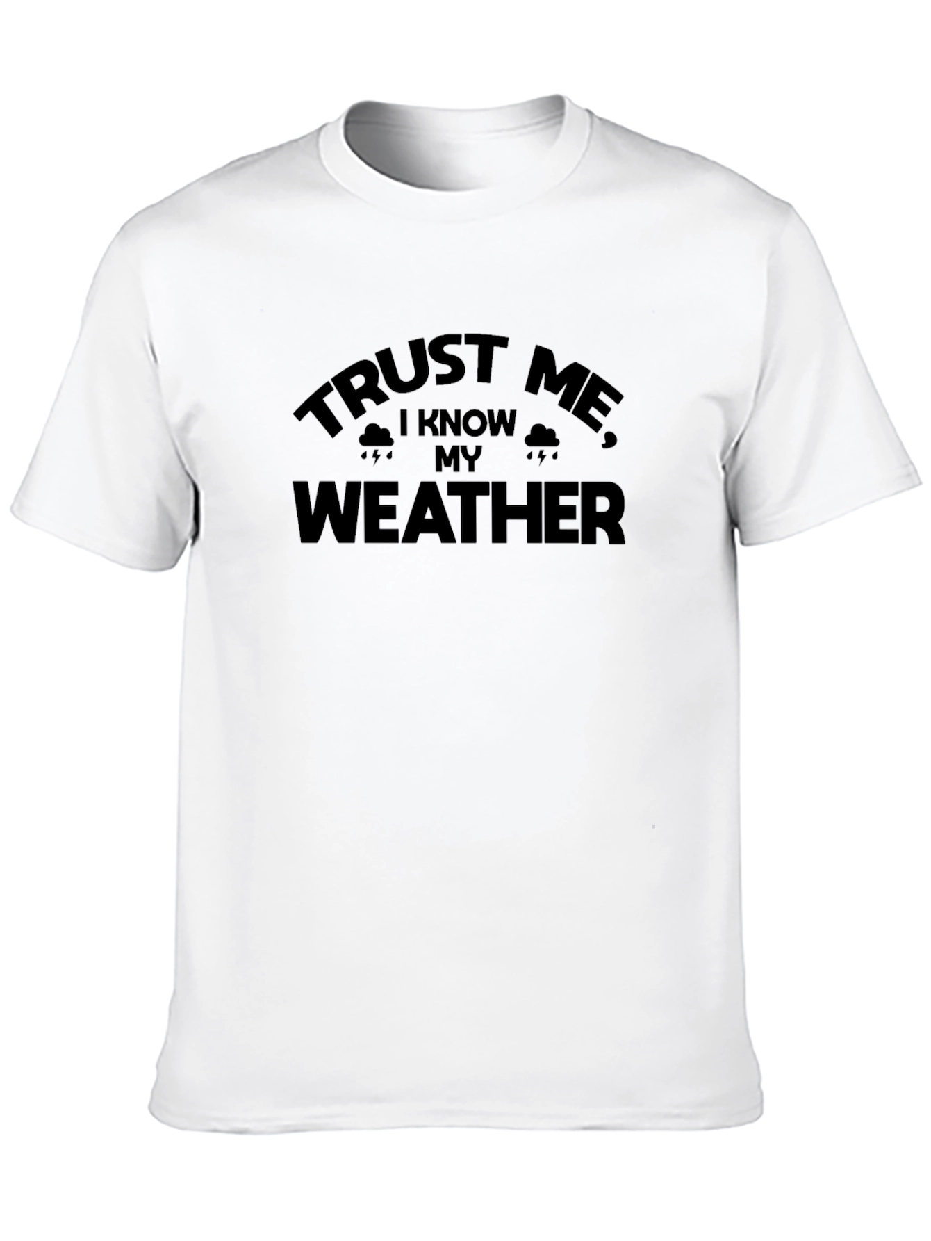 Black Trust Me I Know My Weather T-Shirt Funny Sarcastic Tee view 10