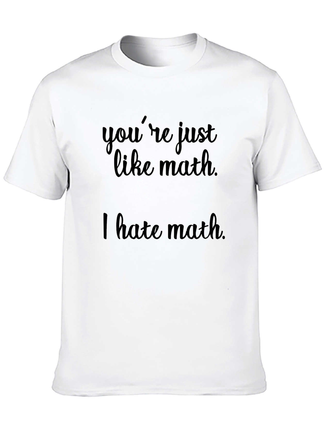 Black You're Just Like Math Funny T-Shirt view 10