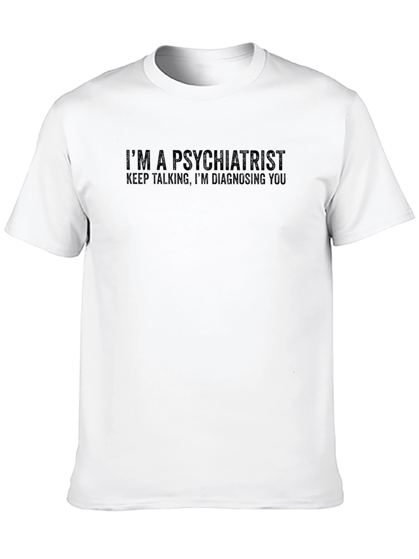 I'm A Psychiatrist Funny T-Shirt - 10