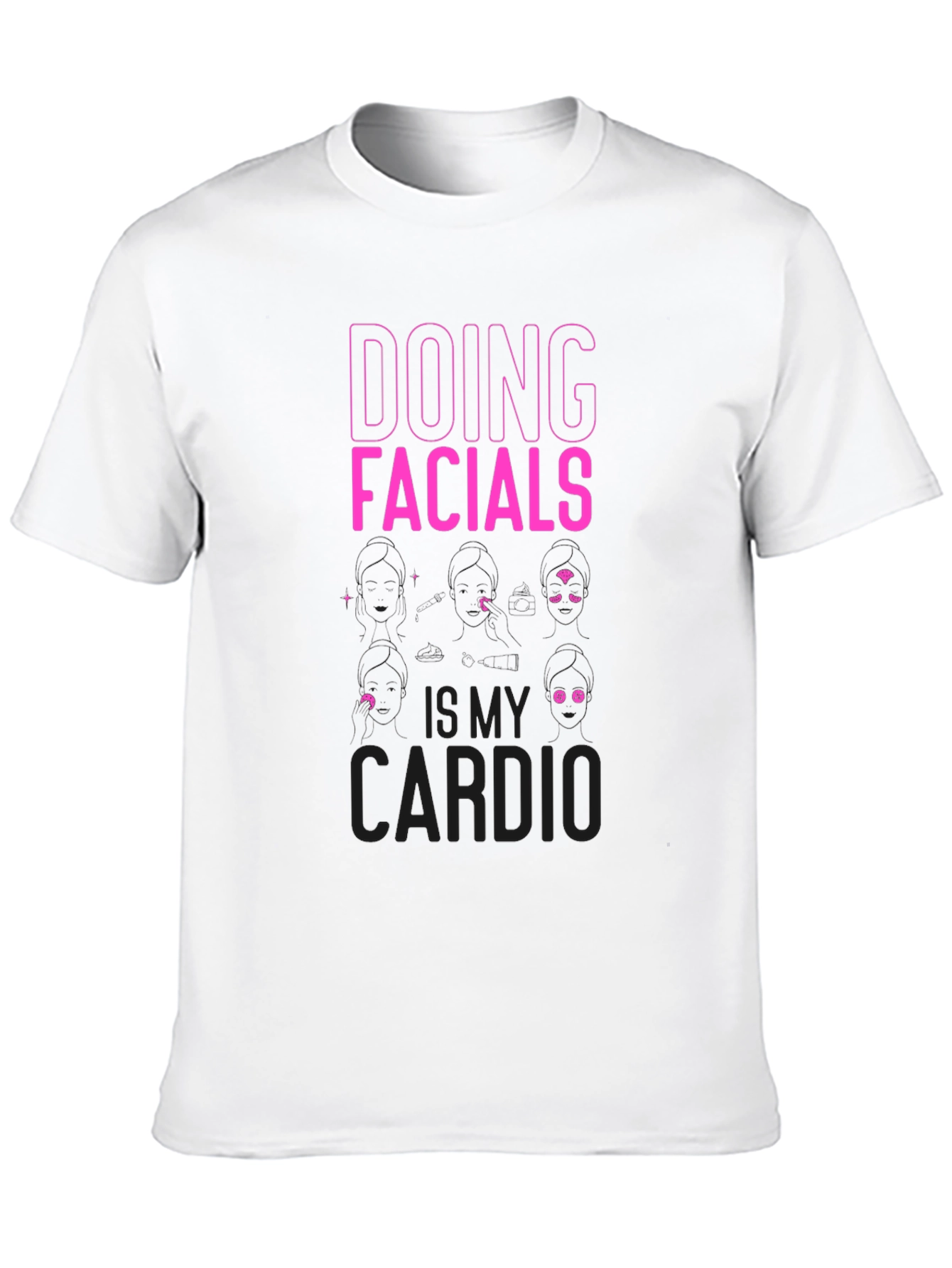 Doing Facials is My Cardio Funny T-Shirt - 10