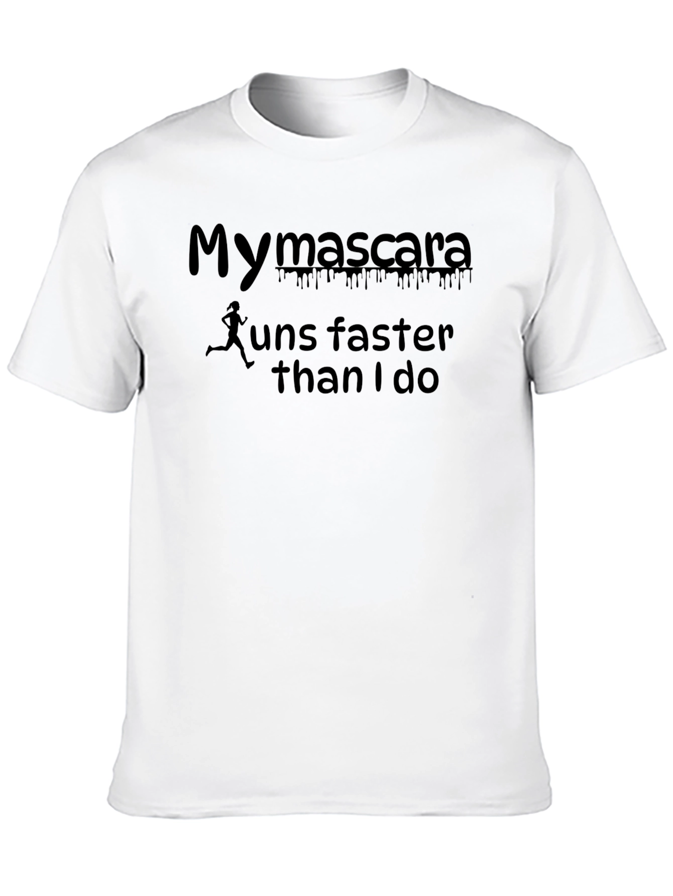 Black Funny My Mascara Runs Faster Than I Do Graphic Tee view 10