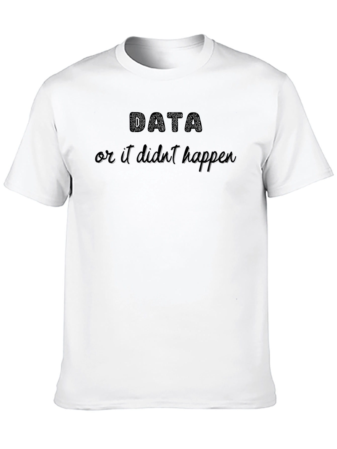 Black Data or It Didn't Happen Black T-Shirt view 10