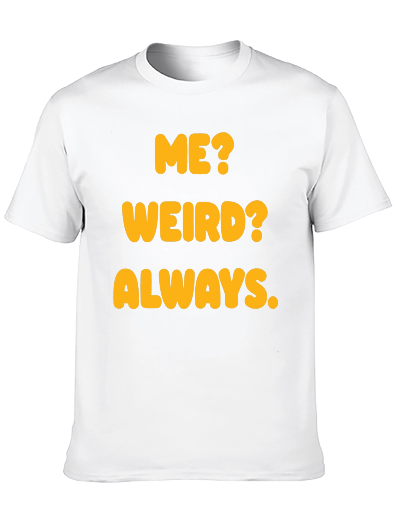 Black Funny "Me? Weird? Always." Graphic T-Shirt view 10