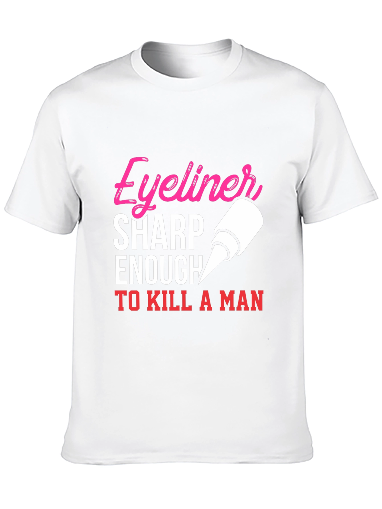 Black Eyeliner Sharp Enough To Kill A Man T-Shirt view 10