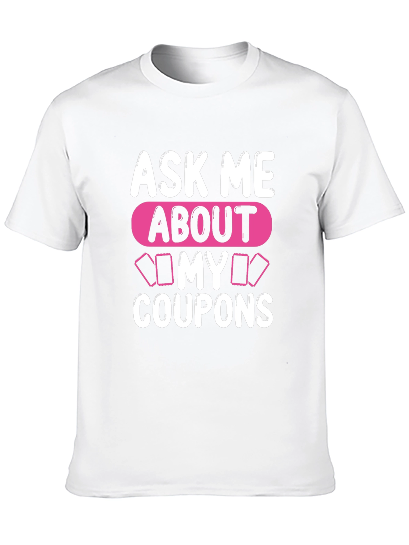 Ask Me About My Coupons T-Shirt, Unique Design - 10