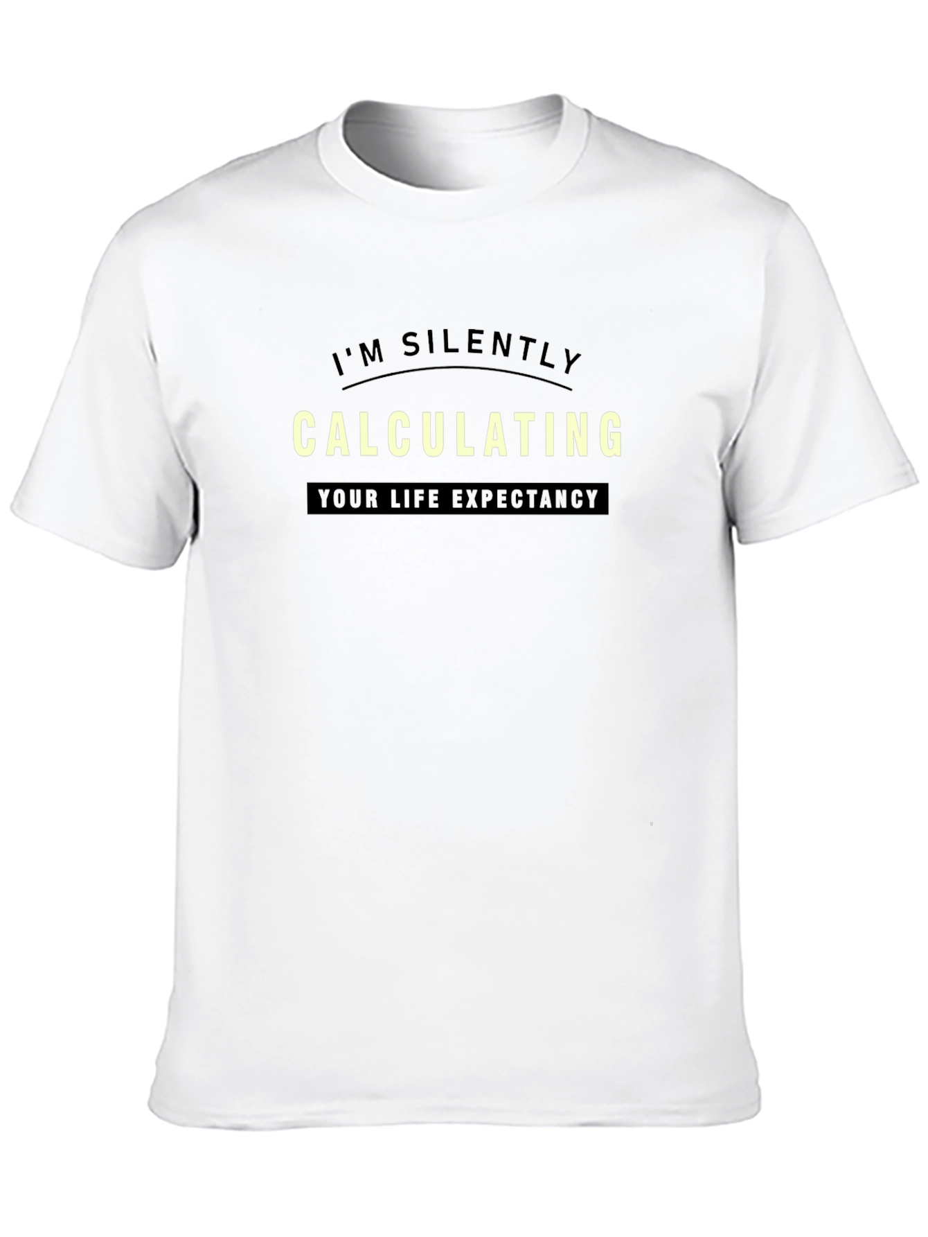 Black I'm Silently Calculating Life Expectancy T-Shirt view 10