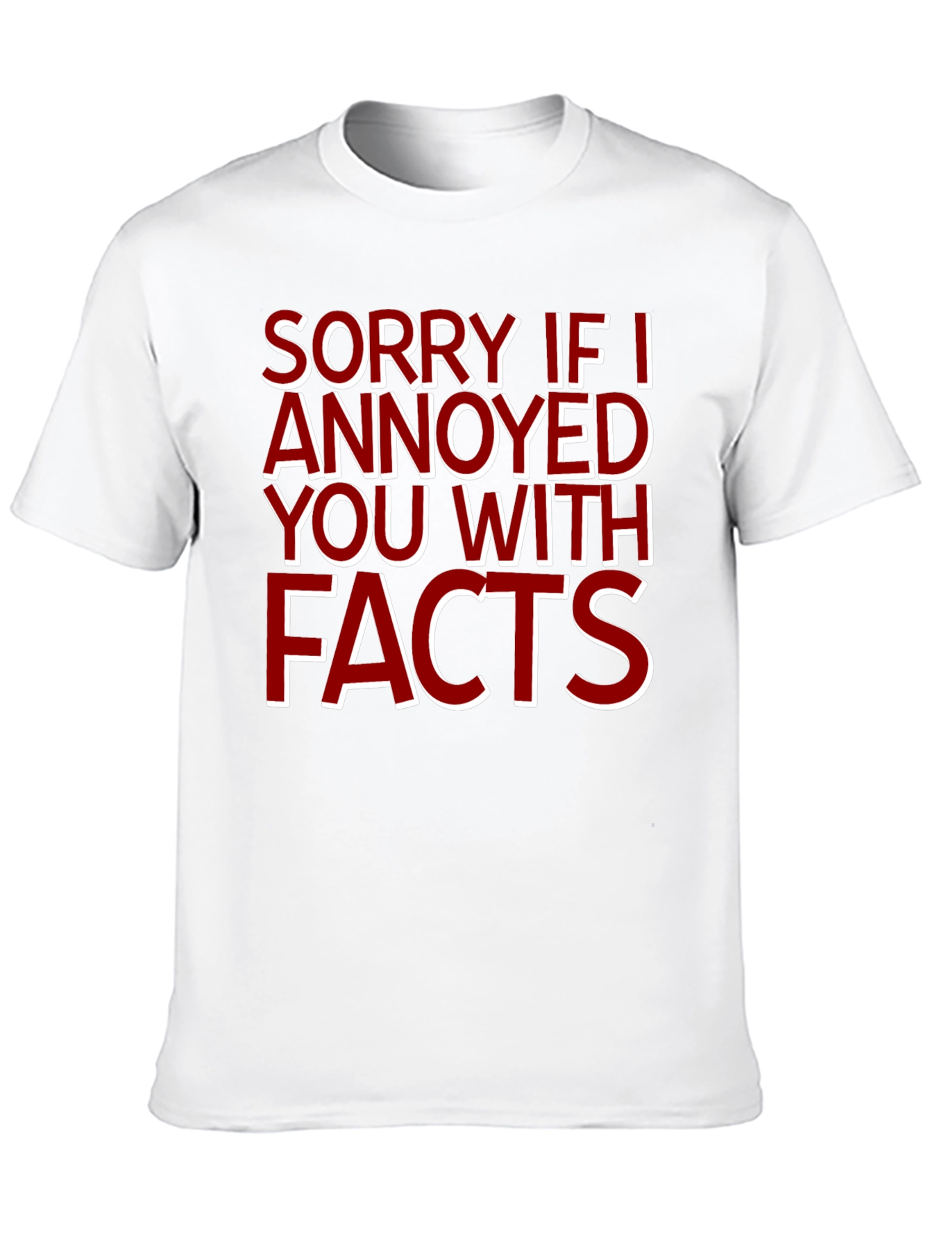 Sorry If I Annoyed You With Facts T-Shirt - 10