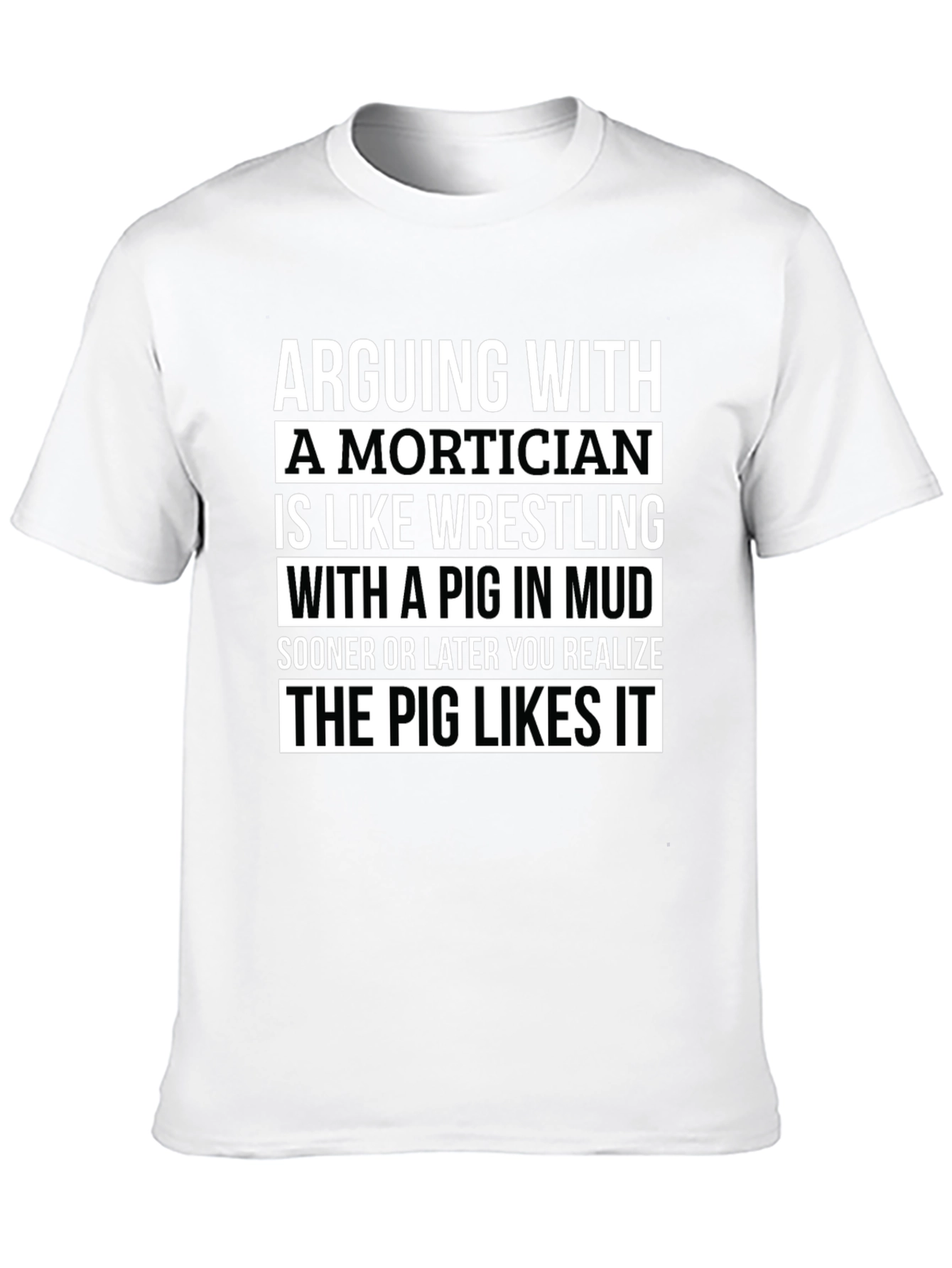 Black Arguing With a Mortician T-Shirt - Pig in Mud Wrestling view 10