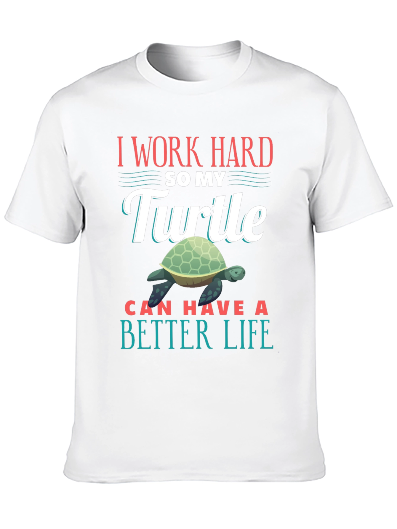 Black I Work Hard So My Turtle Can Have A Better Life T-Shirt view 10