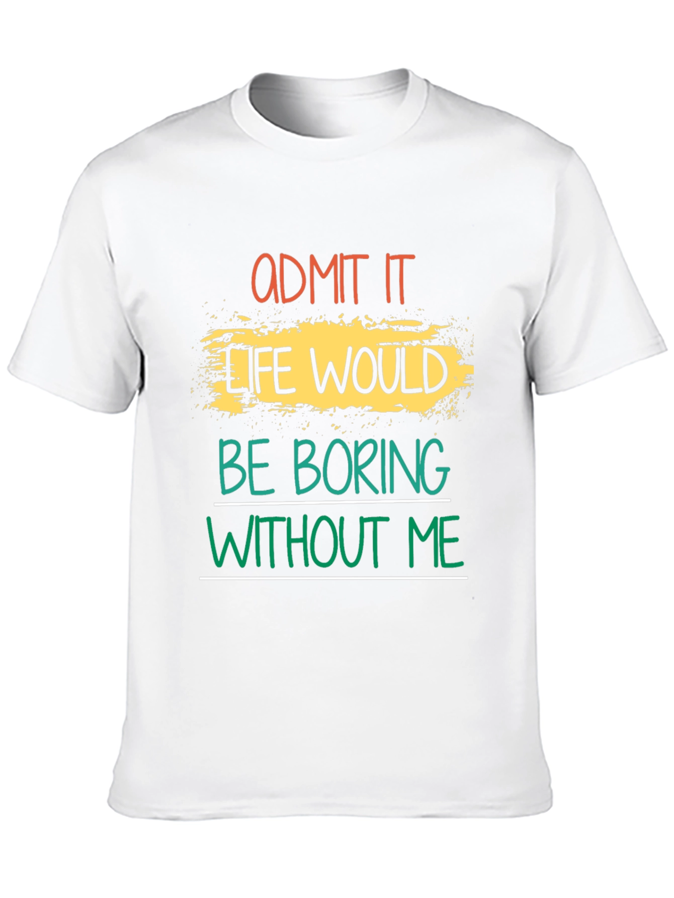 Black Admit It Life Would Be Boring T-Shirt view 10