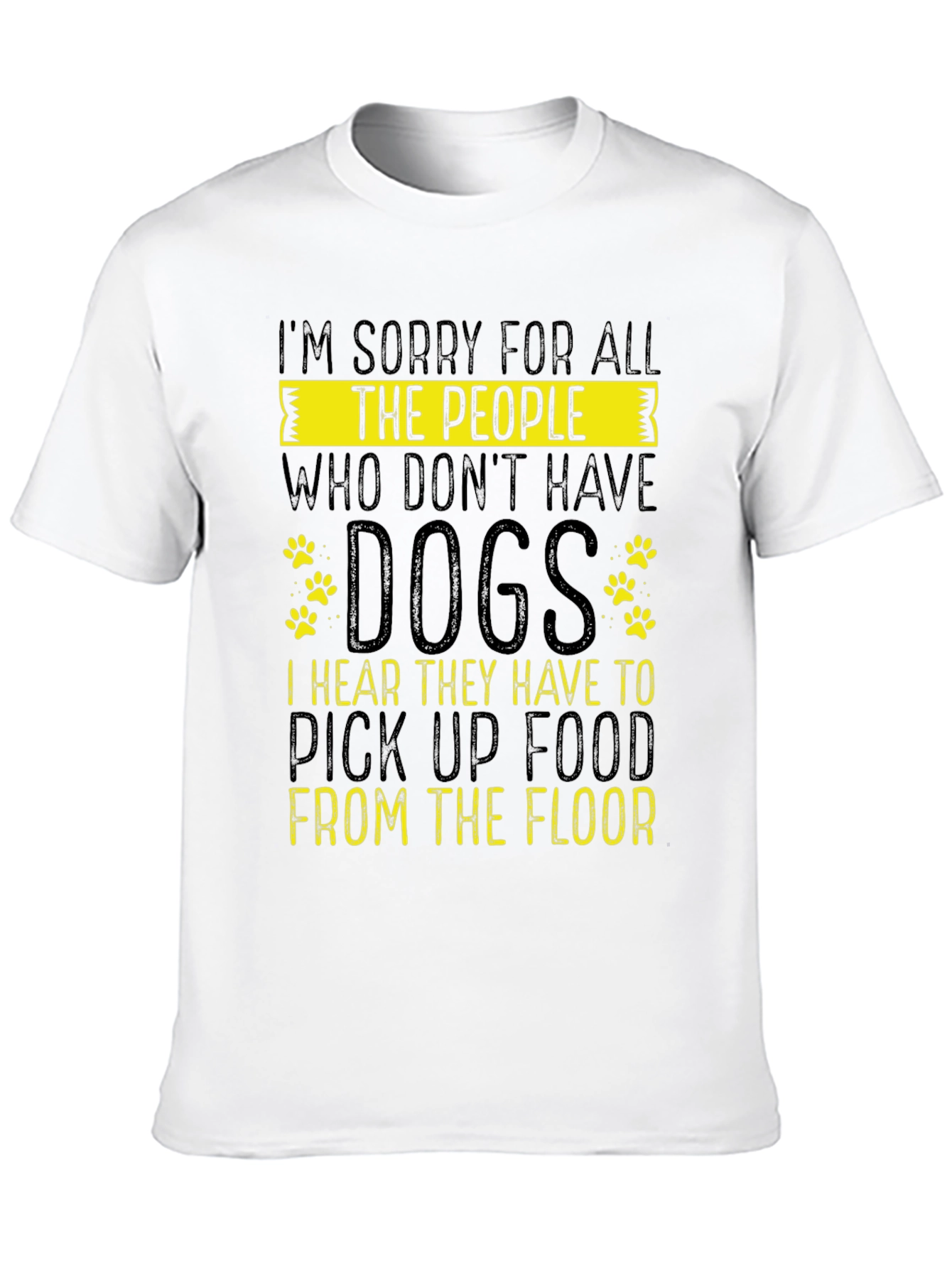 Black Sorry for All The People Who Don't Have Dogs Graphic T-Shirt view 10