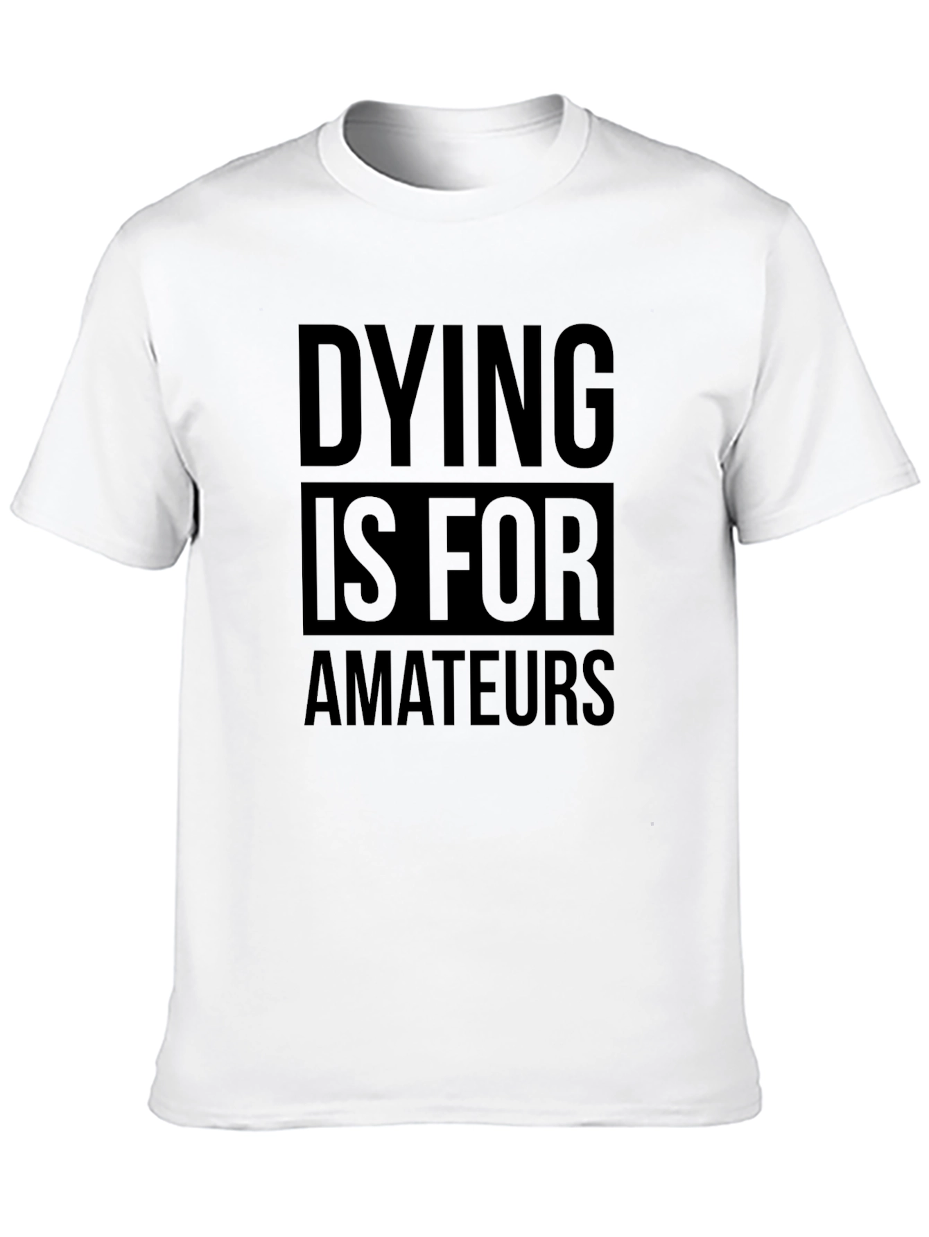 Black Dying is for Amateurs T-Shirt - Bold Statement Tee view 10