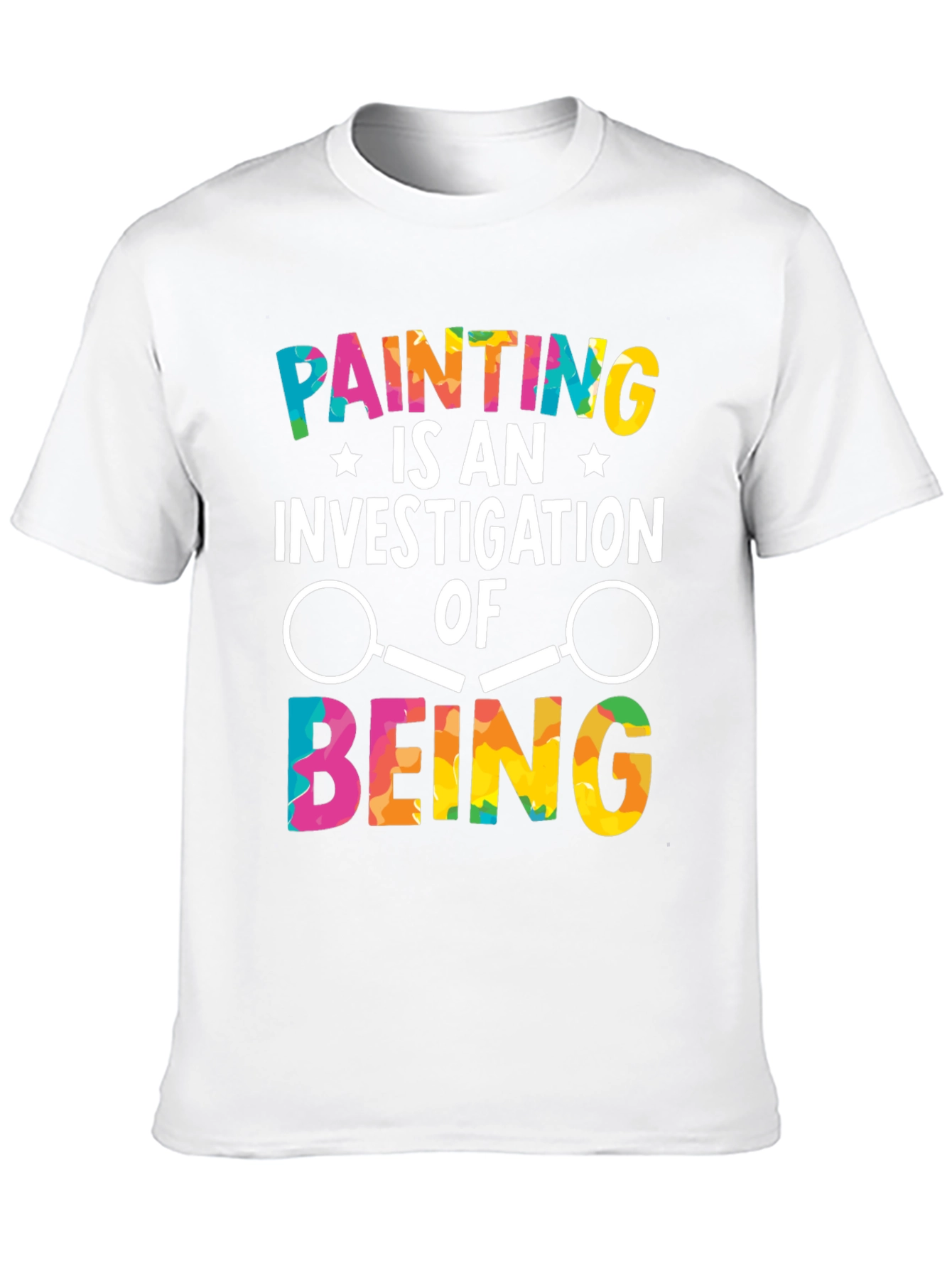 Painting is An Investigation of Being T-Shirt - 10