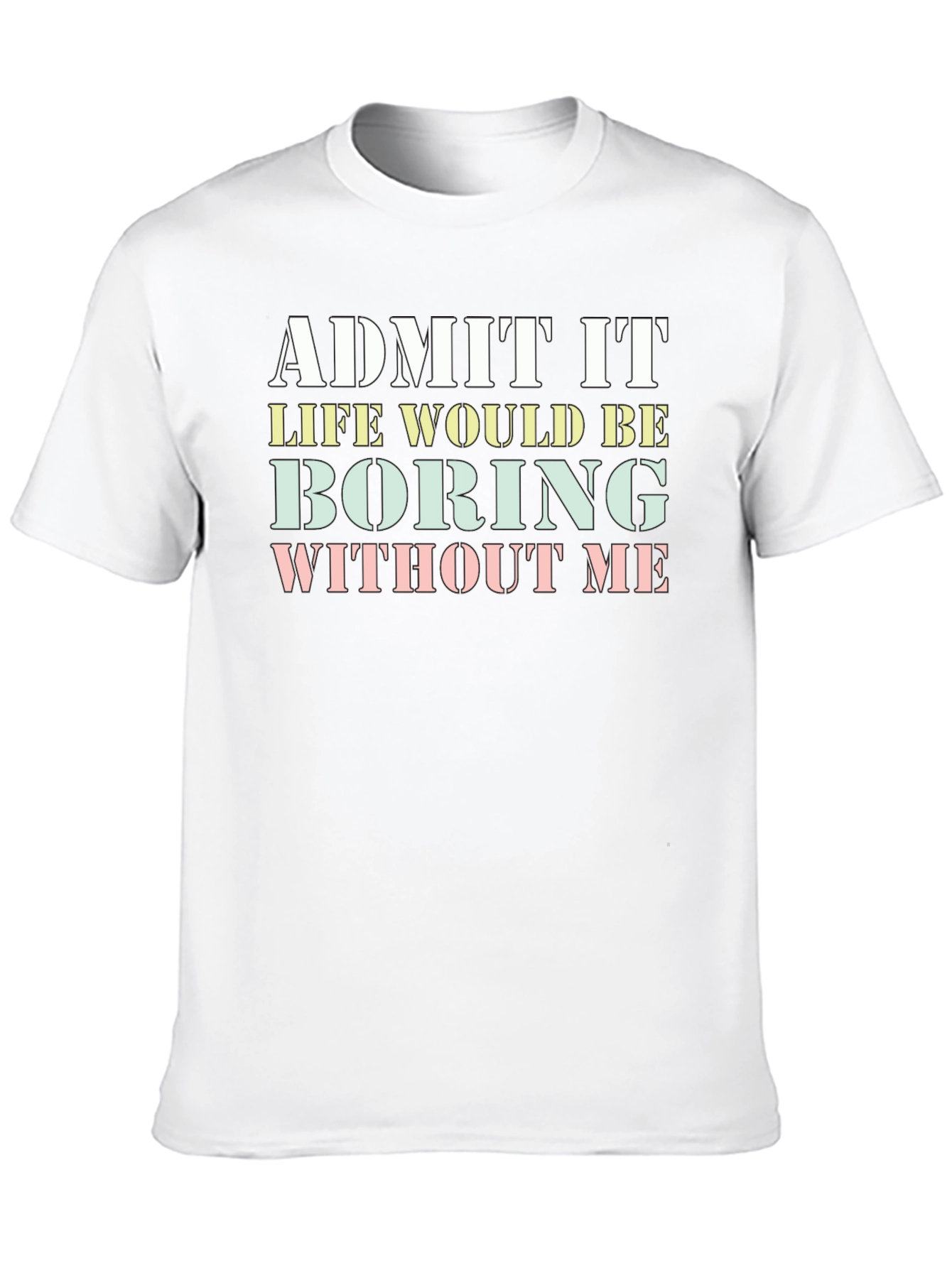 Black Funny "Admit It Life Would Be Boring Without Me" T-Shirt view 10