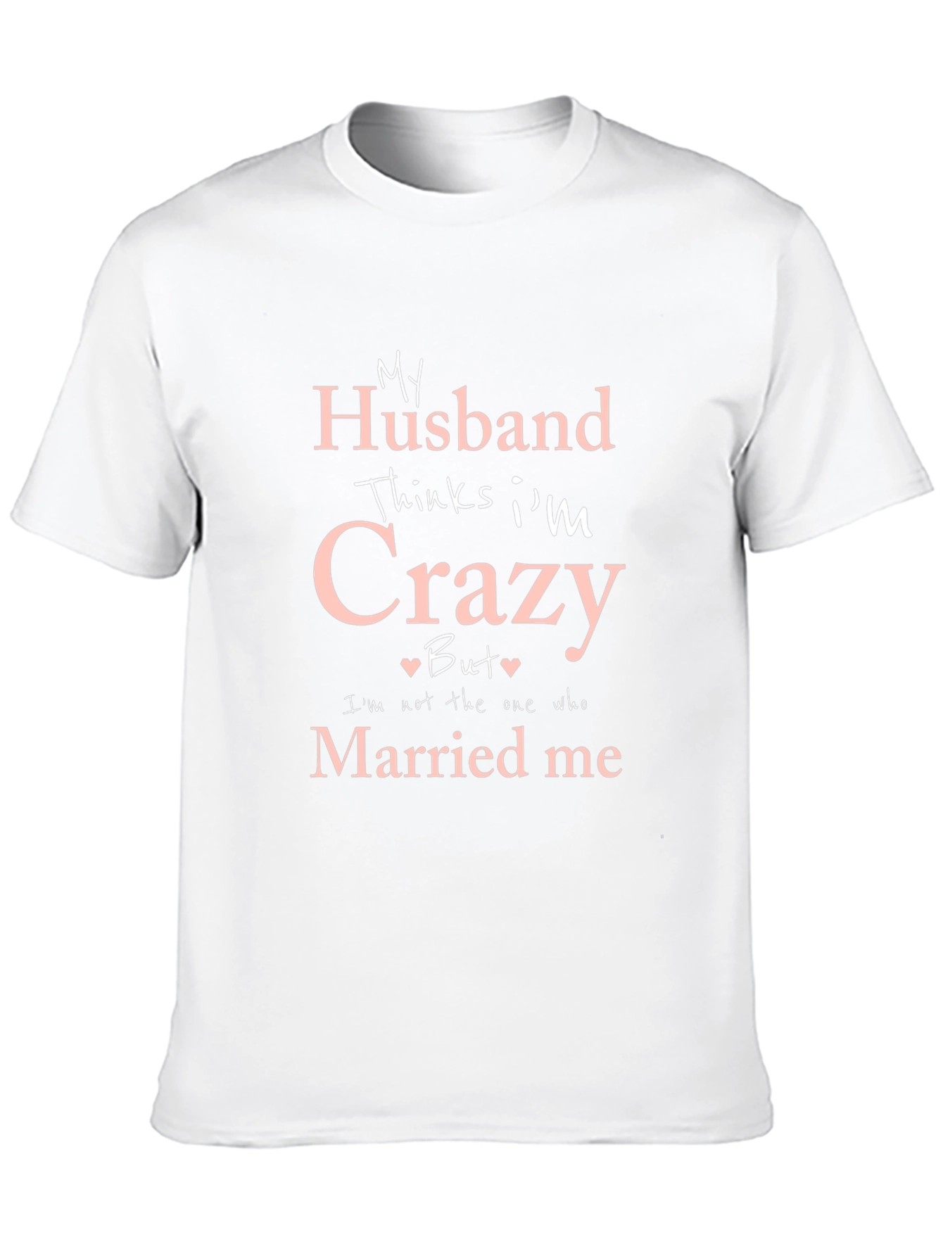 Black Funny Husband Thinks I'm Crazy T-Shirt view 10