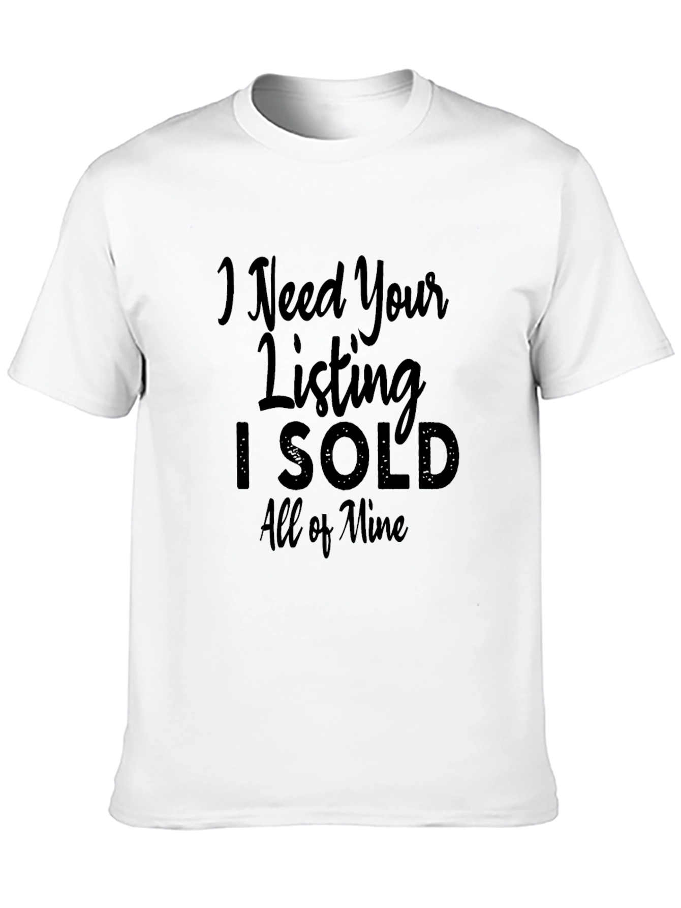 Black I Need Your Listing T-Shirt - Real Estate Humor Tee view 10