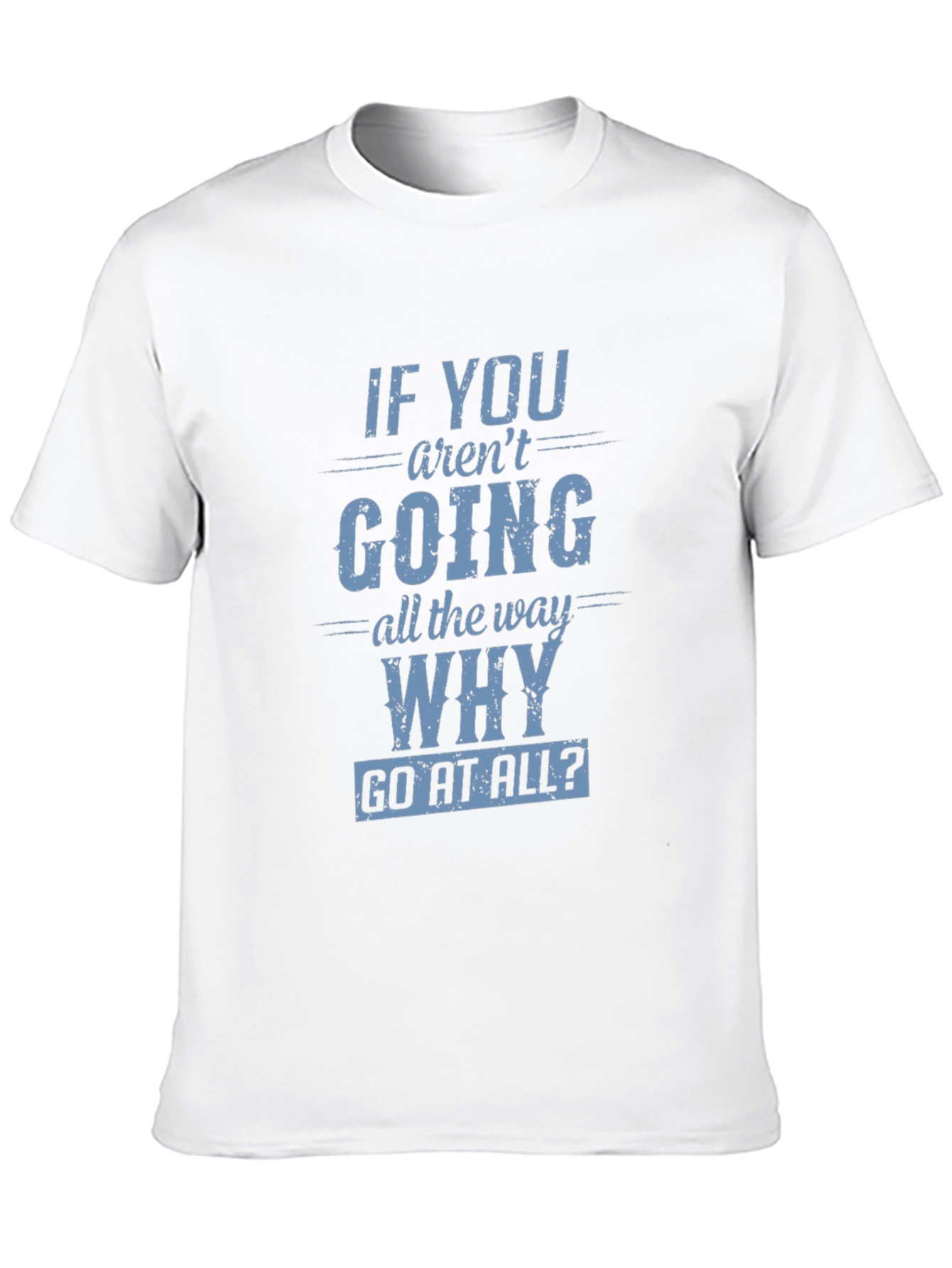 Black Motivational T-Shirt: If You Aren't Going All The Way, Why Go At All? view 10
