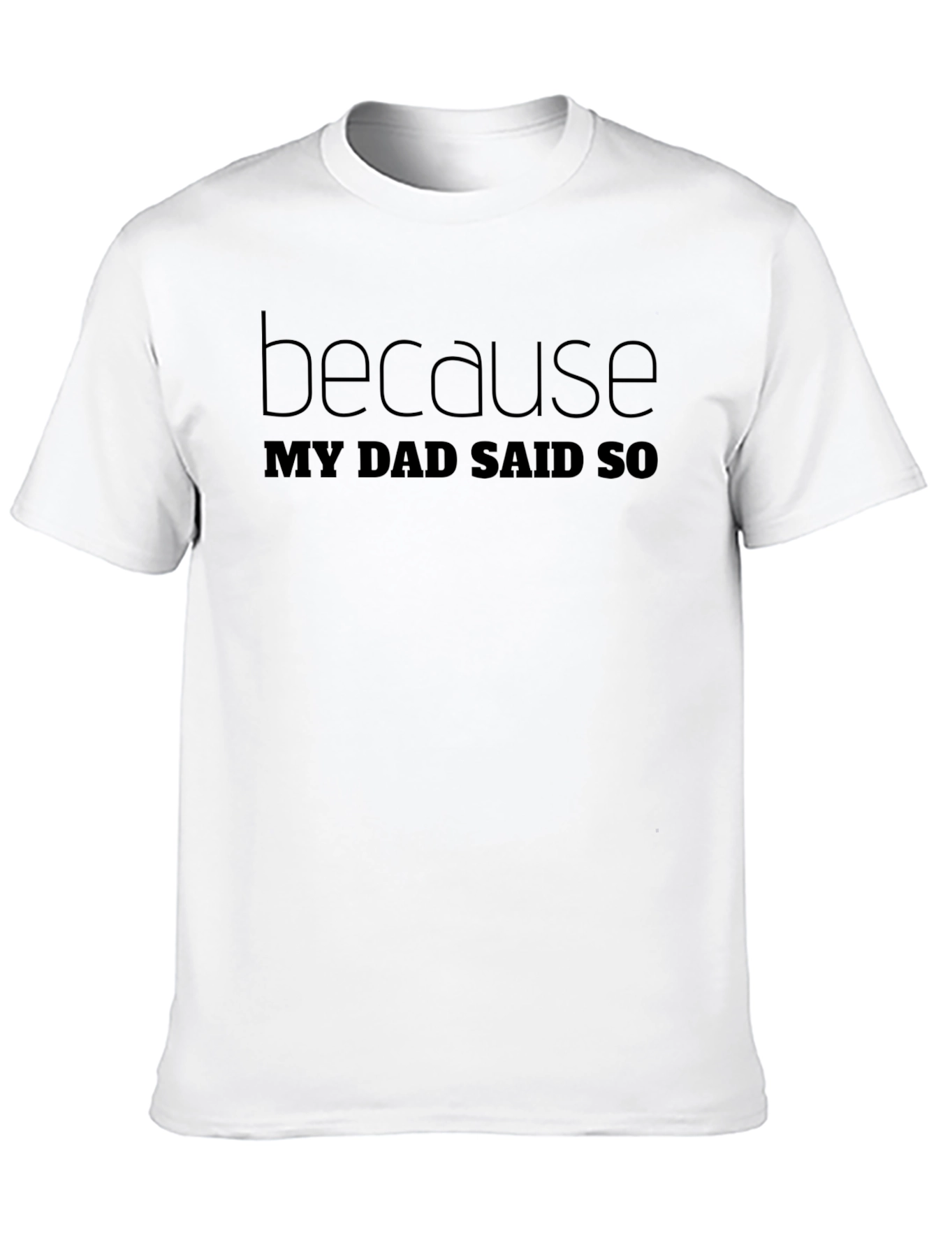 Black Because My Dad Said So Tee - Men's Black T-Shirt view 10