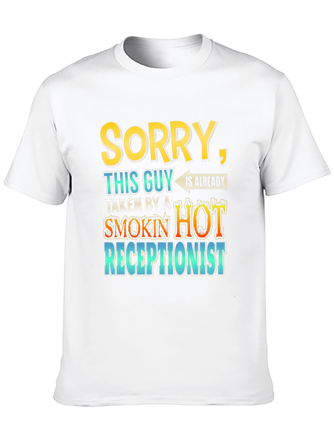 Black Sorry Taken By A Smokin Hot Receptionist T-Shirt view 10